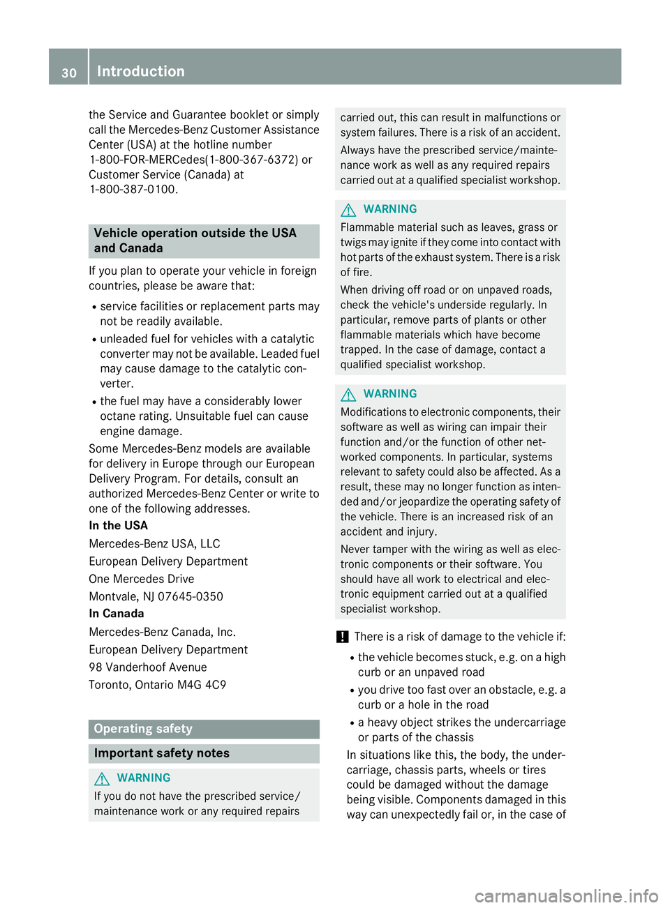 MERCEDES-BENZ E-SEDAN 2016 Owners Guide the Service and Guarantee booklet or simply
call the Mercedes-Benz Customer Assistance
Center (USA) at the hotline number
1-800-FOR-MERCedes(1-800-367-6372) or
Customer Service (Canada) at
1-800-387-0 MERCEDES-BENZ E-SEDAN 2016 Owners Guide the Service and Guarantee booklet or simply
call the Mercedes-Benz Customer Assistance
Center (USA) at the hotline number
1-800-FOR-MERCedes(1-800-367-6372) or
Customer Service (Canada) at
1-800-387-0