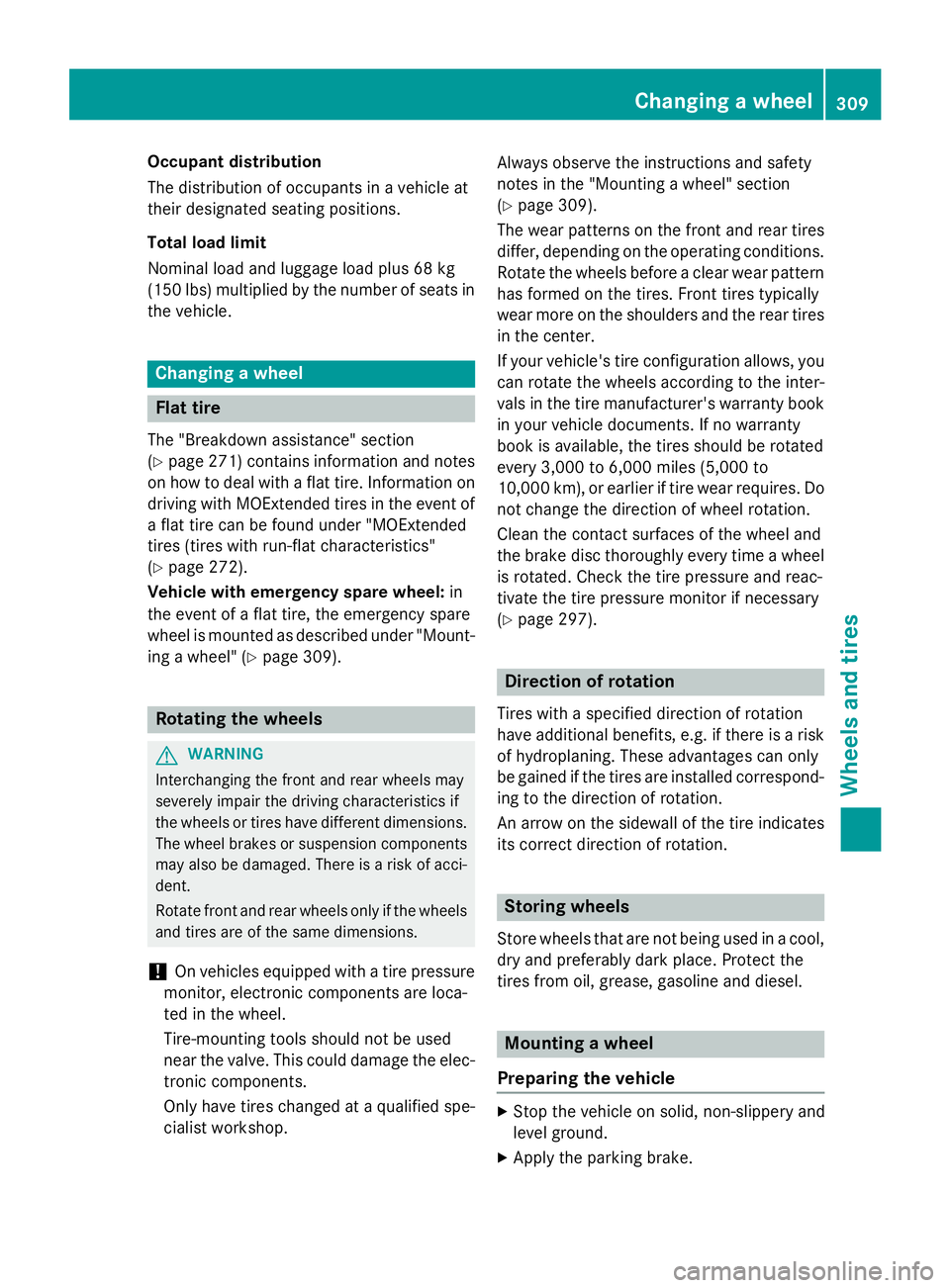 MERCEDES-BENZ E-SEDAN 2016 Owners Manual Occupant distribution
The distribution of occupants in a vehicle at
their designated seating positions.
Total load limit
Nominal load and luggage load plus 68 kg
(150 lbs) multiplied by the number of MERCEDES-BENZ E-SEDAN 2016 Owners Manual Occupant distribution
The distribution of occupants in a vehicle at
their designated seating positions.
Total load limit
Nominal load and luggage load plus 68 kg
(150 lbs) multiplied by the number of