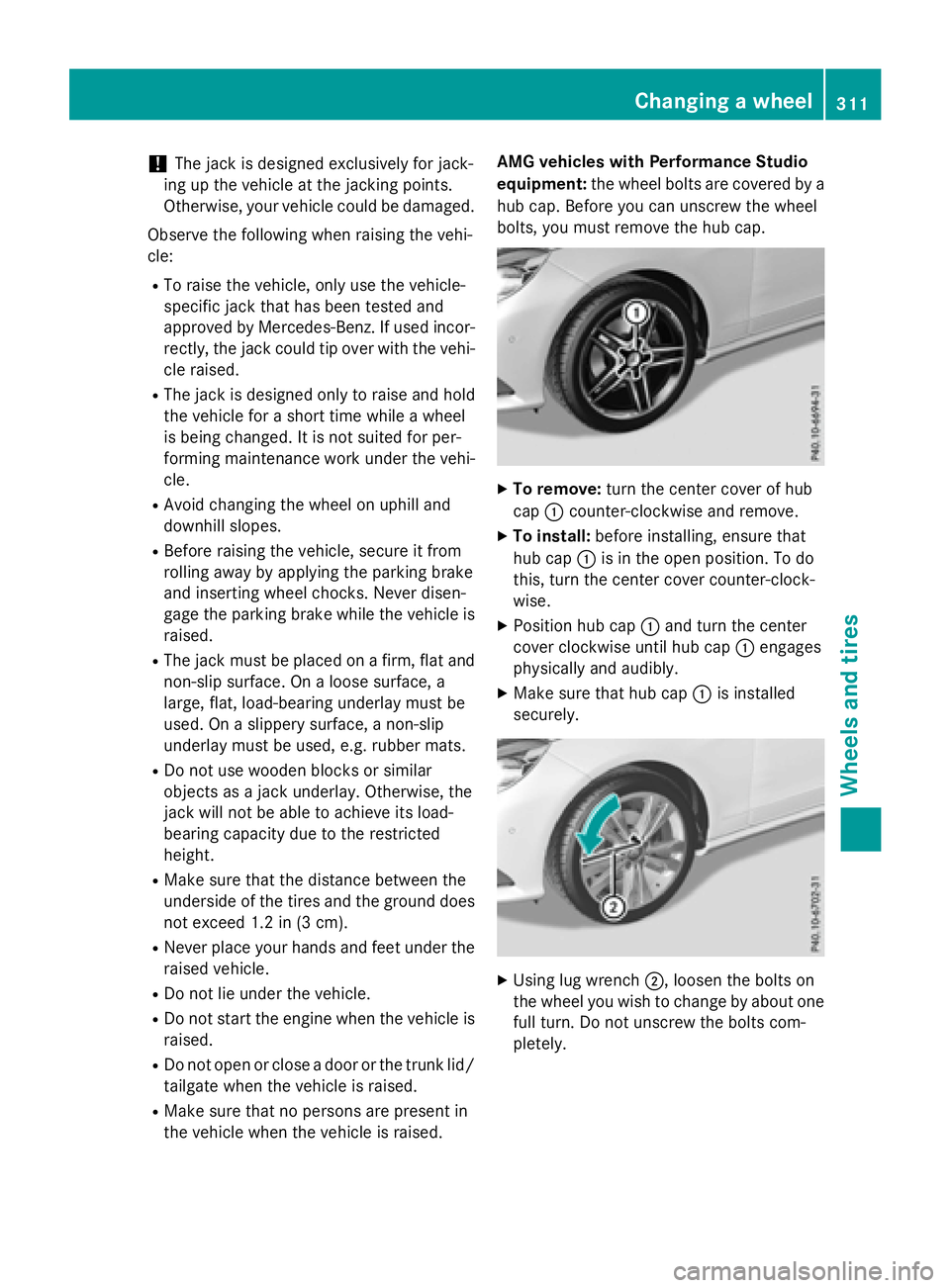 MERCEDES-BENZ E-SEDAN 2016 Owners Manual !The jack is designed exclusively for jack-
ing up the vehicle at the jacking points.
Otherwise, your vehicle could be damaged.
Observe the following when raising the vehi-
cle:
RTo raise the vehicle, MERCEDES-BENZ E-SEDAN 2016 Owners Manual !The jack is designed exclusively for jack-
ing up the vehicle at the jacking points.
Otherwise, your vehicle could be damaged.
Observe the following when raising the vehi-
cle:
RTo raise the vehicle,