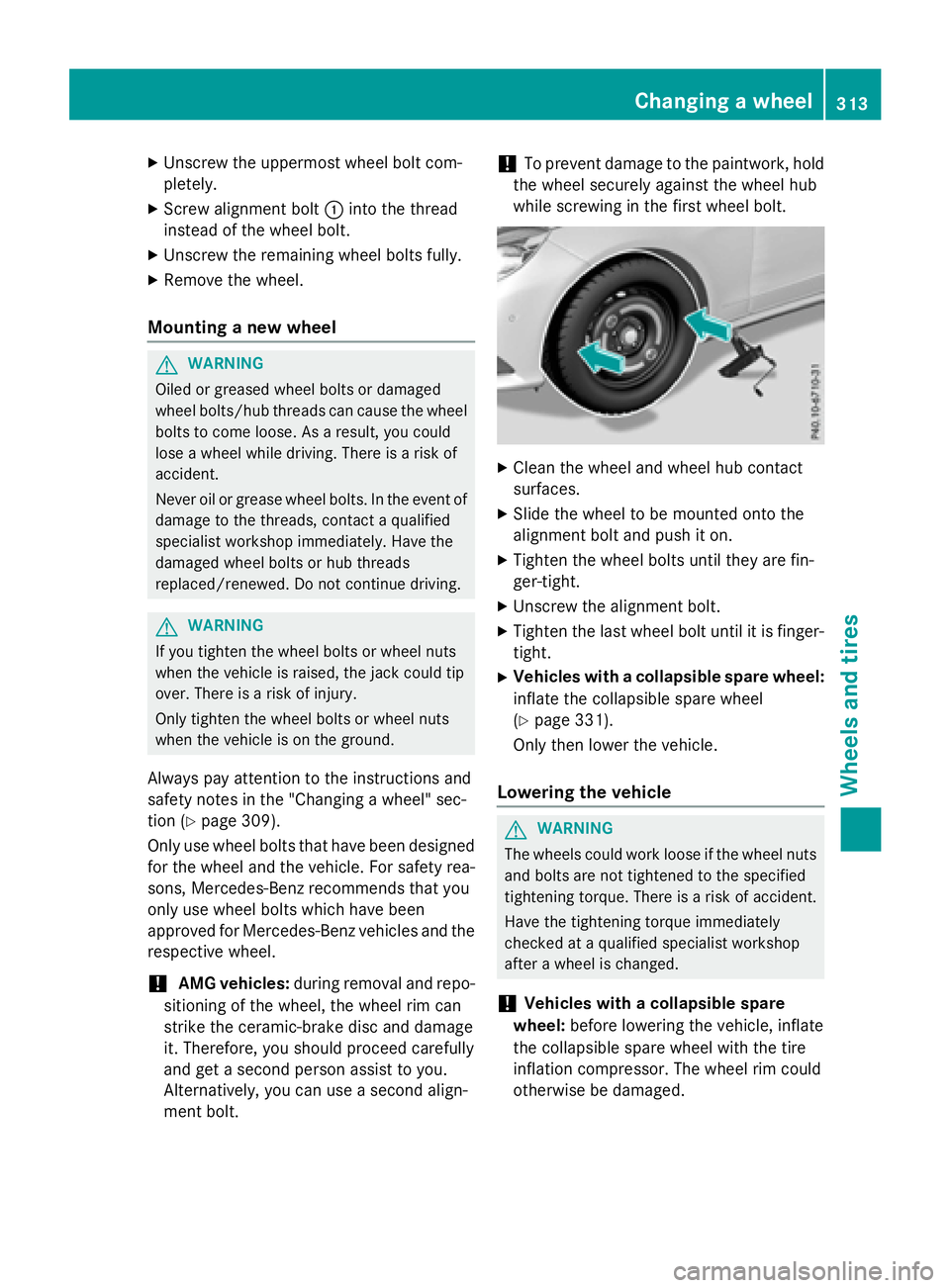 MERCEDES-BENZ E-SEDAN 2016 Owners Manual XUnscrew the uppermost wheel bolt com-
pletely.
XScrew alignment bolt:into the thread
instead of the wheel bolt.
XUnscrew the remaining wheel bolts fully.
XRemove the wheel.
Mounting a new wheel
GWARN MERCEDES-BENZ E-SEDAN 2016 Owners Manual XUnscrew the uppermost wheel bolt com-
pletely.
XScrew alignment bolt:into the thread
instead of the wheel bolt.
XUnscrew the remaining wheel bolts fully.
XRemove the wheel.
Mounting a new wheel
GWARN