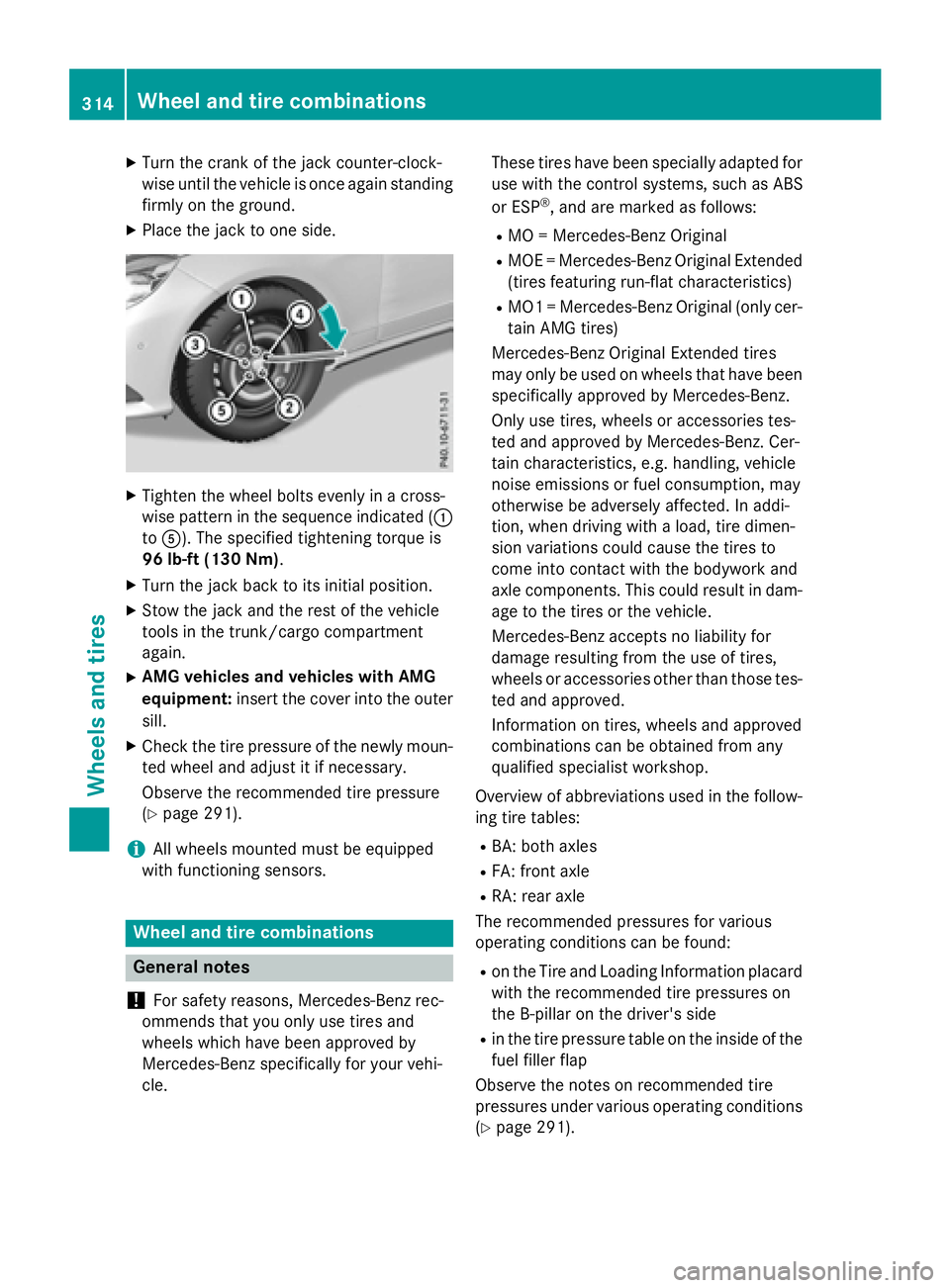 MERCEDES-BENZ E-SEDAN 2016 Owners Manual XTurn the crank of the jack counter-clock-
wise until the vehicle is once again standing
firmly on the ground.
XPlace the jack to one side.
XTighten the wheel bolts evenly in a cross-
wise pattern in MERCEDES-BENZ E-SEDAN 2016 Owners Manual XTurn the crank of the jack counter-clock-
wise until the vehicle is once again standing
firmly on the ground.
XPlace the jack to one side.
XTighten the wheel bolts evenly in a cross-
wise pattern in