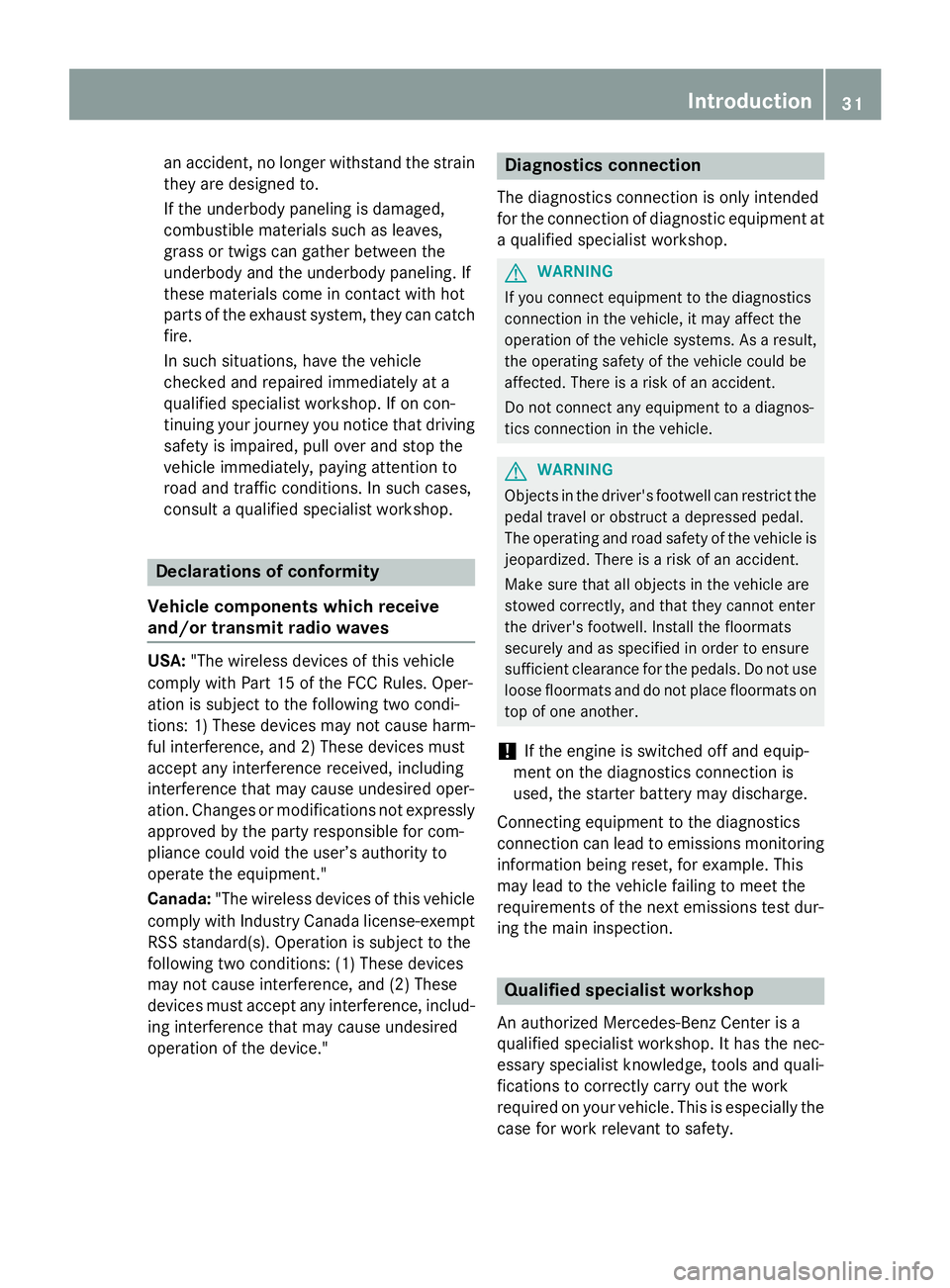 MERCEDES-BENZ E-SEDAN 2016 Owners Guide an accident, no longer withstand the strain
they are designed to.
If the underbody paneling is damaged,
combustible materials such as leaves,
grass or twigs can gather between the
underbody and the un MERCEDES-BENZ E-SEDAN 2016 Owners Guide an accident, no longer withstand the strain
they are designed to.
If the underbody paneling is damaged,
combustible materials such as leaves,
grass or twigs can gather between the
underbody and the un