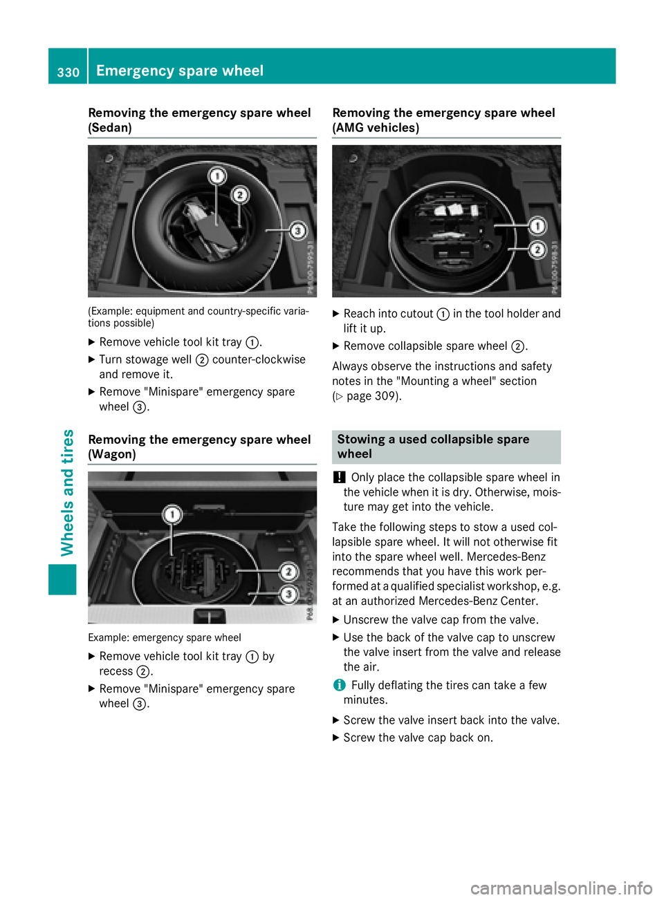 MERCEDES-BENZ E-SEDAN 2016 Owners Manual Removing the emergency spare wheel
(Sedan)
(Example: equipment and country-specific varia-
tions possible)
XRemove vehicle tool kit tray:.
XTurn stowage well;counter-clockwise
and remove it.
XRemove & MERCEDES-BENZ E-SEDAN 2016 Owners Manual Removing the emergency spare wheel
(Sedan)
(Example: equipment and country-specific varia-
tions possible)
XRemove vehicle tool kit tray:.
XTurn stowage well;counter-clockwise
and remove it.
XRemove &