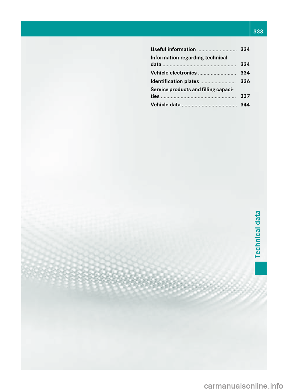 MERCEDES-BENZ E-SEDAN 2016 Owners Manual Useful information............................334
Information regarding technical
data .................................................... 334
Vehicle electronics ...........................334
Ident MERCEDES-BENZ E-SEDAN 2016 Owners Manual Useful information............................334
Information regarding technical
data .................................................... 334
Vehicle electronics ...........................334
Ident