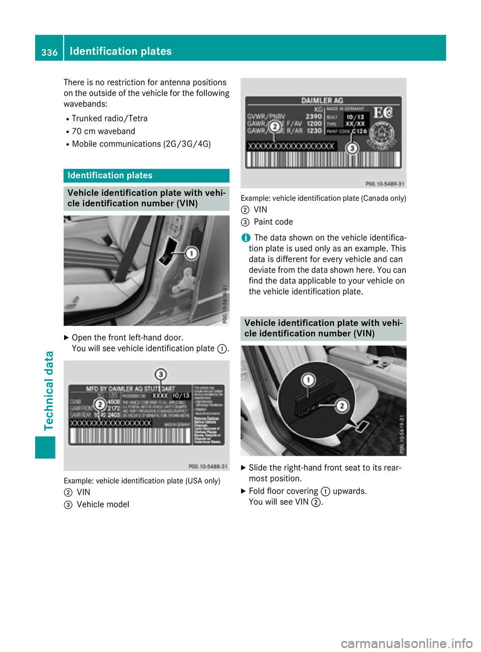 MERCEDES-BENZ E-SEDAN 2016 Owners Manual There is no restriction for antenna positions
on the outside of the vehicle for the following
wavebands:
RTrunked radio/Tetra
R70 cm waveband
RMobile communications (2G/3G/4G)
Identification plates
Ve MERCEDES-BENZ E-SEDAN 2016 Owners Manual There is no restriction for antenna positions
on the outside of the vehicle for the following
wavebands:
RTrunked radio/Tetra
R70 cm waveband
RMobile communications (2G/3G/4G)
Identification plates
Ve