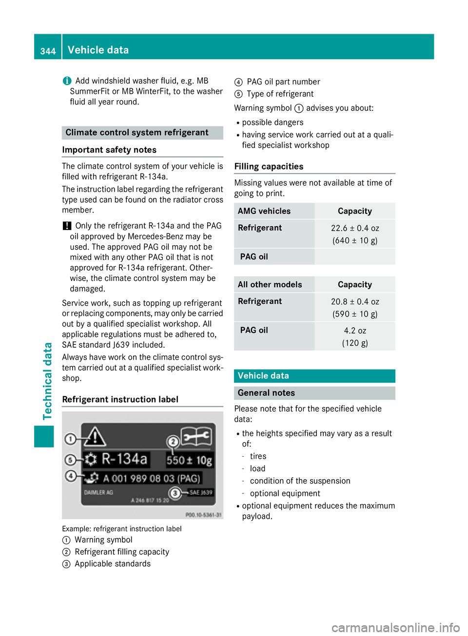 MERCEDES-BENZ E-SEDAN 2016 Owners Manual iAdd windshield washer fluid, e.g. MB
SummerFit or MB WinterFit, to the washer
fluid all year round.
Climate control system refrigerant
Important safety notes
The climate control system of your vehicl MERCEDES-BENZ E-SEDAN 2016 Owners Manual iAdd windshield washer fluid, e.g. MB
SummerFit or MB WinterFit, to the washer
fluid all year round.
Climate control system refrigerant
Important safety notes
The climate control system of your vehicl