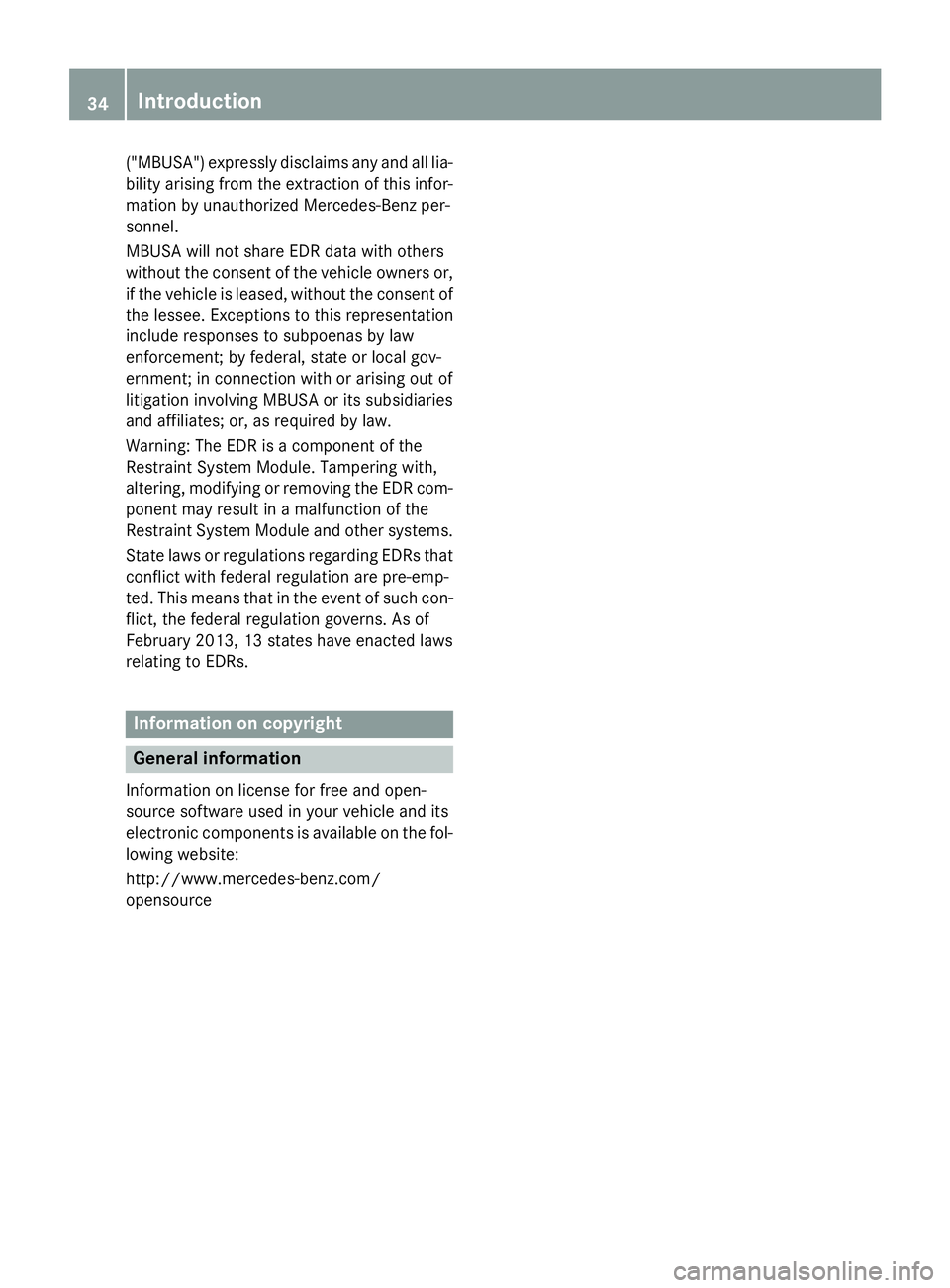 MERCEDES-BENZ E-SEDAN 2016 Owners Guide ("MBUSA") expressly disclaims any and all lia-
bility arising from the extraction of this infor-
mation by unauthorized Mercedes-Benz per-
sonnel.
MBUSA will not share EDR data with others
wit MERCEDES-BENZ E-SEDAN 2016 Owners Guide ("MBUSA") expressly disclaims any and all lia-
bility arising from the extraction of this infor-
mation by unauthorized Mercedes-Benz per-
sonnel.
MBUSA will not share EDR data with others
wit