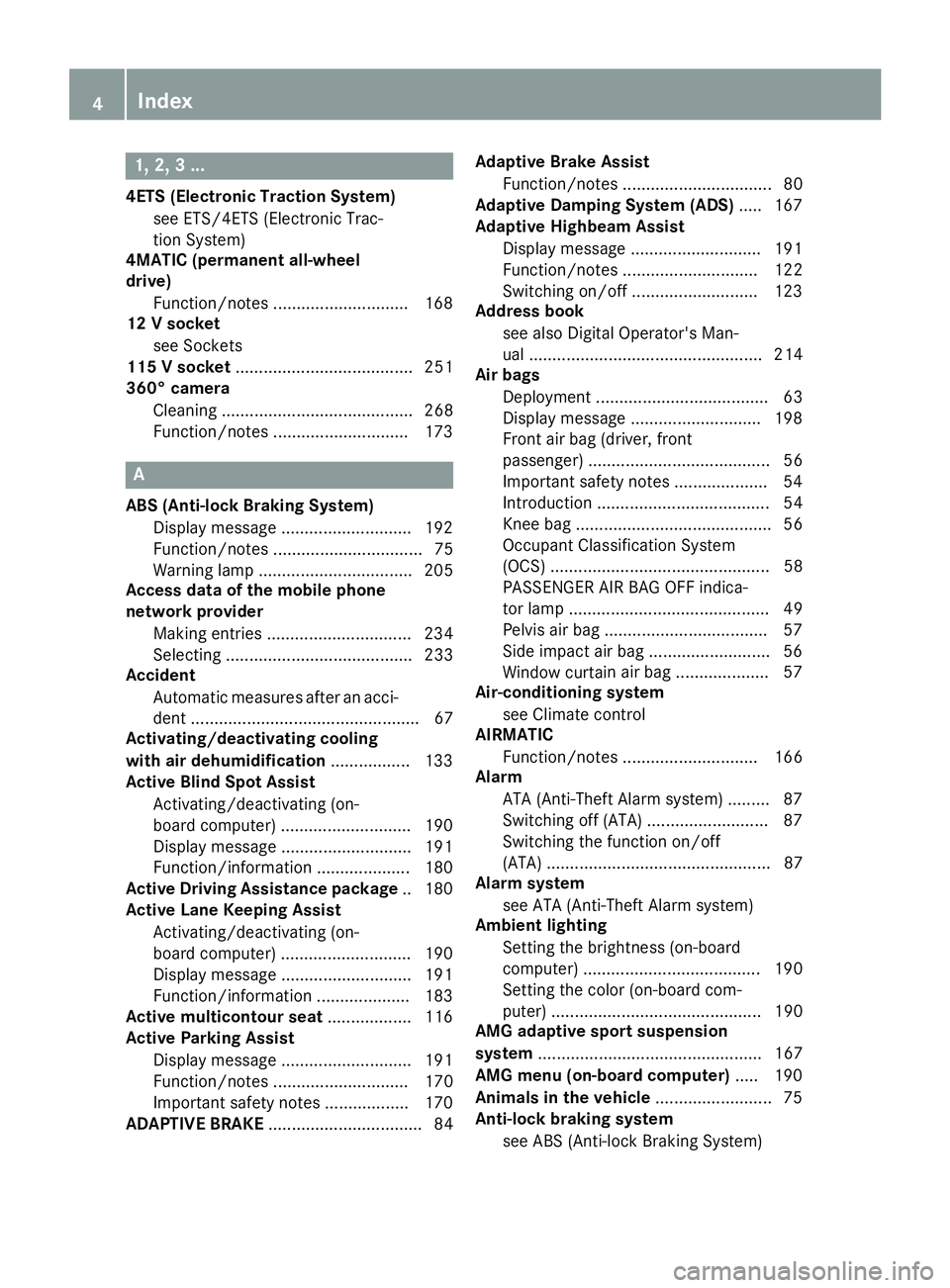 MERCEDES-BENZ E-SEDAN 2016  Owners Manual 1, 2, 3 ...
4ETS (Electronic Traction System)see ETS/4ETS (Electronic Trac-
tion System)
4MATIC (permanent all-wheel
drive)
Function/notes ............................ .168
12 V socket
see Sockets
115