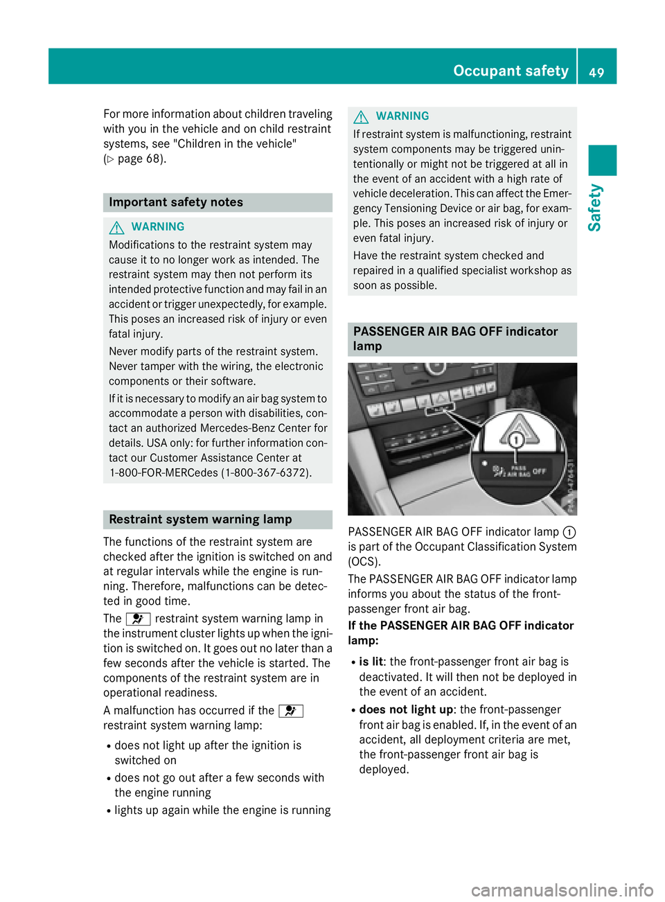 MERCEDES-BENZ E-SEDAN 2016 Workshop Manual For more information about children traveling
with you in the vehicle and on child restraint
systems, see "Children in the vehicle"
(
Ypage 68).
Important safety notes
GWARNING
Modifications t MERCEDES-BENZ E-SEDAN 2016 Workshop Manual For more information about children traveling
with you in the vehicle and on child restraint
systems, see "Children in the vehicle"
(
Ypage 68).
Important safety notes
GWARNING
Modifications t