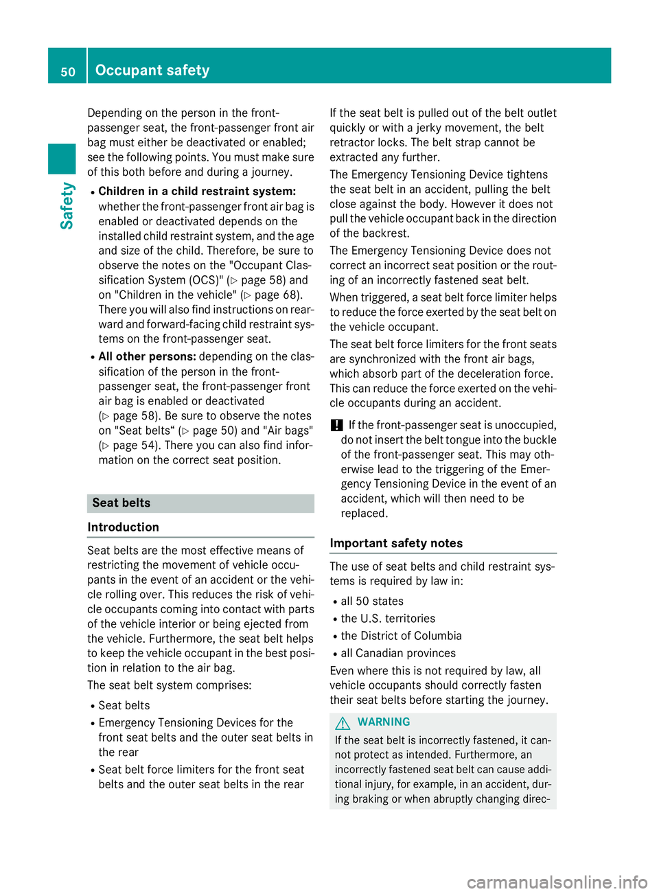 MERCEDES-BENZ E-SEDAN 2016  Owners Manual Depending on the person in the front-
passenger seat, the front-passenger front air
bag must either be deactivated or enabled;
see the following points. You must make sure
of this both before and duri