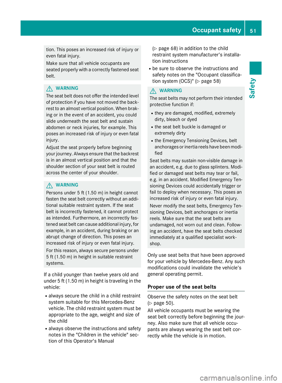 MERCEDES-BENZ E-SEDAN 2016 Workshop Manual tion. This poses an increased risk of injury or
even fatal injury.
Make sure that all vehicle occupants are
seated properly with a correctly fastened seatbelt.
GWARNING
The seat belt does not offer th MERCEDES-BENZ E-SEDAN 2016 Workshop Manual tion. This poses an increased risk of injury or
even fatal injury.
Make sure that all vehicle occupants are
seated properly with a correctly fastened seatbelt.
GWARNING
The seat belt does not offer th