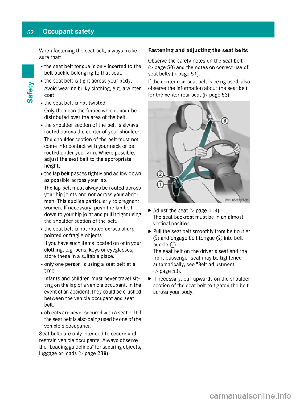 MERCEDES-BENZ E-SEDAN 2016  Owners Manual When fastening the seat belt, always make
sure that:
Rthe seat belt tongue is only inserted to thebelt buckle belonging to that seat.
Rthe seat belt is tight across your body.
Avoid wearing bulky clot