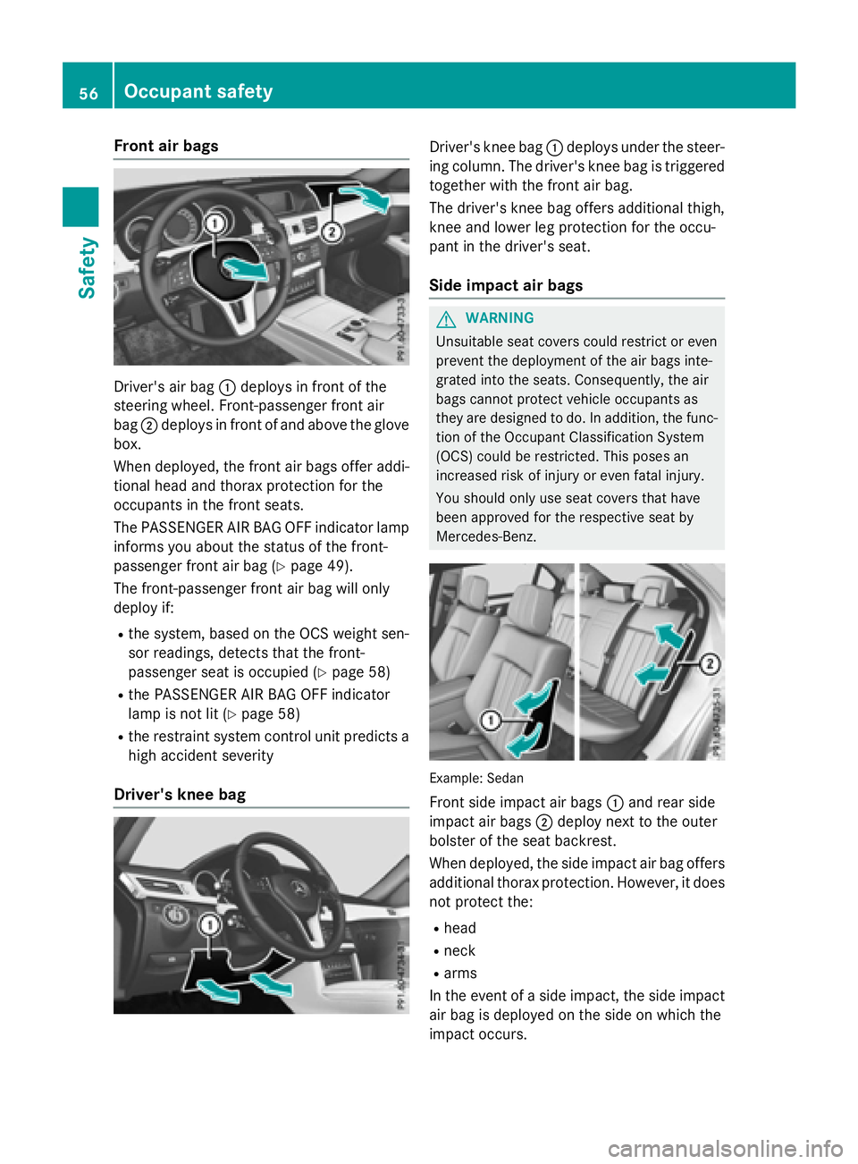 MERCEDES-BENZ E-SEDAN 2016 Workshop Manual Front air bags
Driver's air bag:deploys in front of the
steering wheel. Front-passenger front air
bag ;deplo ysinfront of and above the glove
box.
When deployed, the front air bags offer addi-
tio MERCEDES-BENZ E-SEDAN 2016 Workshop Manual Front air bags
Driver's air bag:deploys in front of the
steering wheel. Front-passenger front air
bag ;deplo ysinfront of and above the glove
box.
When deployed, the front air bags offer addi-
tio