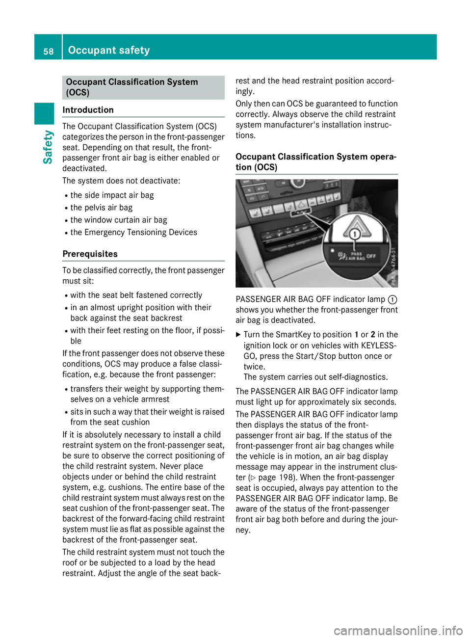 MERCEDES-BENZ E-SEDAN 2016 Workshop Manual Occupant Classification System
(OCS)
Introduction
The Occupant Classification System (OCS)
categorizes the person in the front-passenger
seat. Depending on that result, the front-
passenger front air MERCEDES-BENZ E-SEDAN 2016 Workshop Manual Occupant Classification System
(OCS)
Introduction
The Occupant Classification System (OCS)
categorizes the person in the front-passenger
seat. Depending on that result, the front-
passenger front air