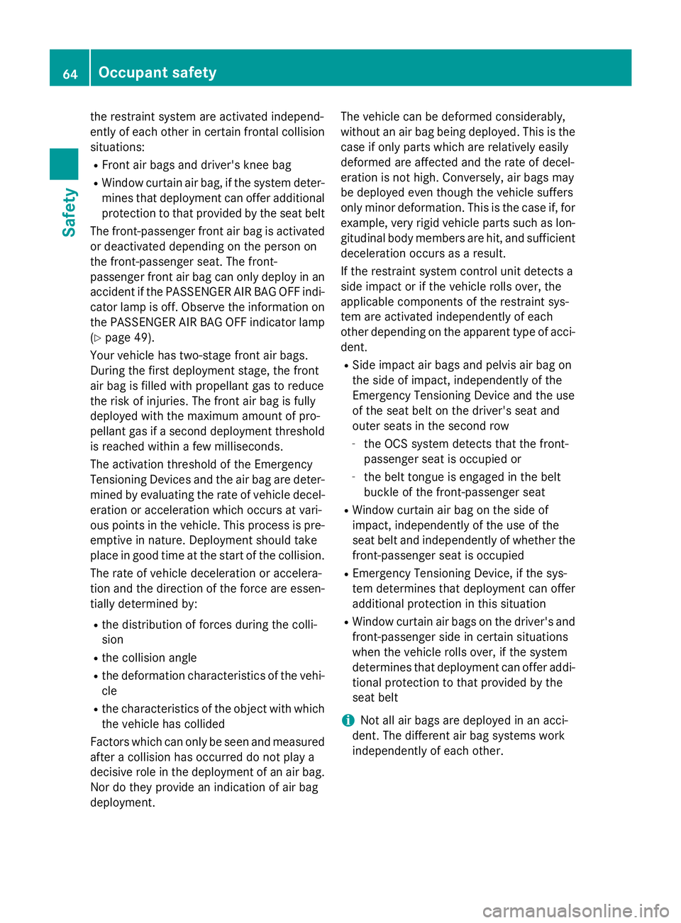 MERCEDES-BENZ E-SEDAN 2016 Repair Manual the restraint system are activated independ-
ently of each other in certain frontal collision
situations:
RFront air bags and driver's knee bag
RWindow curtain air bag, if the system deter-
mines MERCEDES-BENZ E-SEDAN 2016 Repair Manual the restraint system are activated independ-
ently of each other in certain frontal collision
situations:
RFront air bags and driver's knee bag
RWindow curtain air bag, if the system deter-
mines