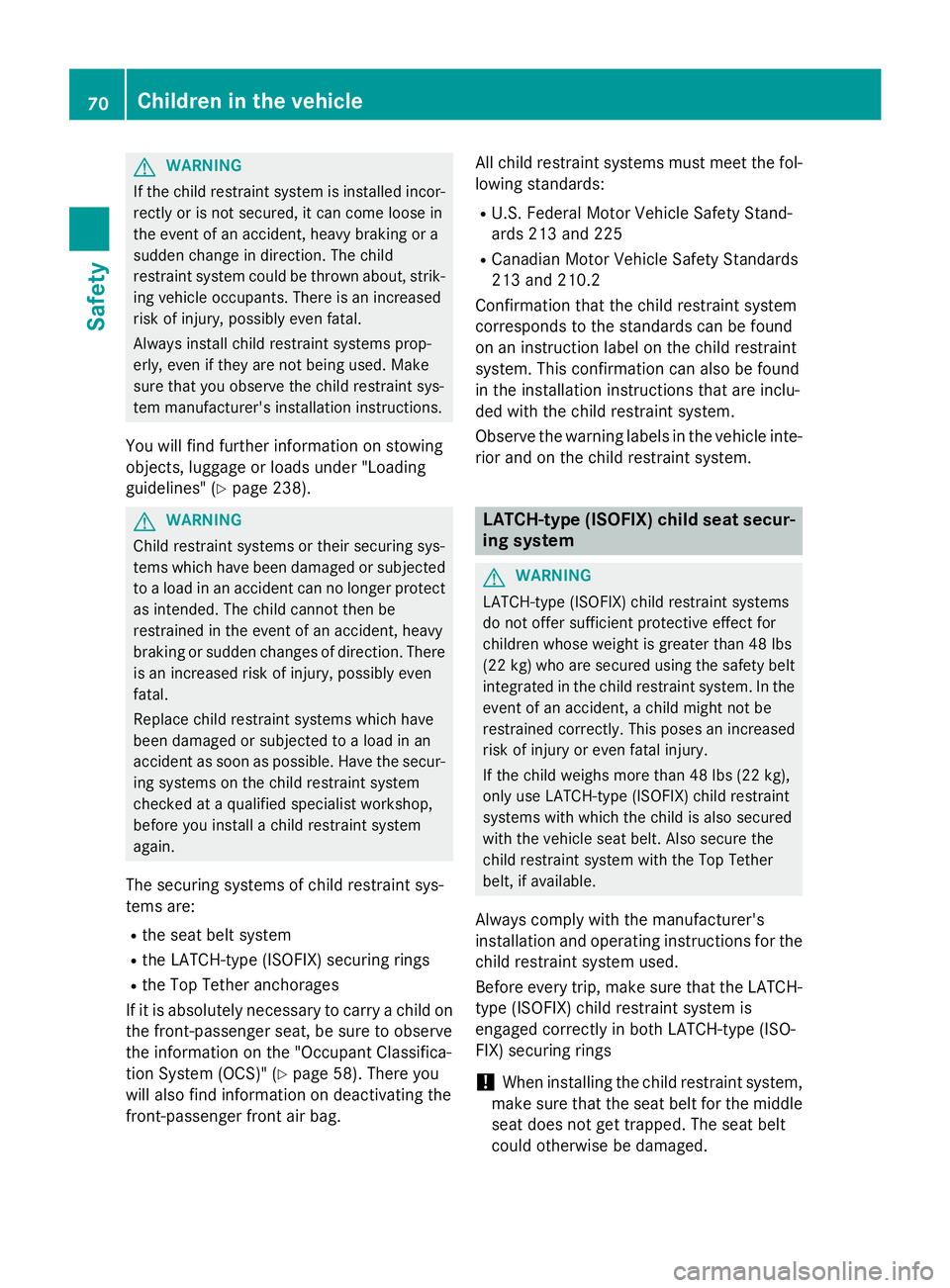 MERCEDES-BENZ E-SEDAN 2016 Manual PDF GWARNING
If the child restraint system is installed incor-
rectly or is not secured, it can come loose in
the event of an accident, heavy braking or a
sudden change in direction. The child
restraint s MERCEDES-BENZ E-SEDAN 2016 Manual PDF GWARNING
If the child restraint system is installed incor-
rectly or is not secured, it can come loose in
the event of an accident, heavy braking or a
sudden change in direction. The child
restraint s