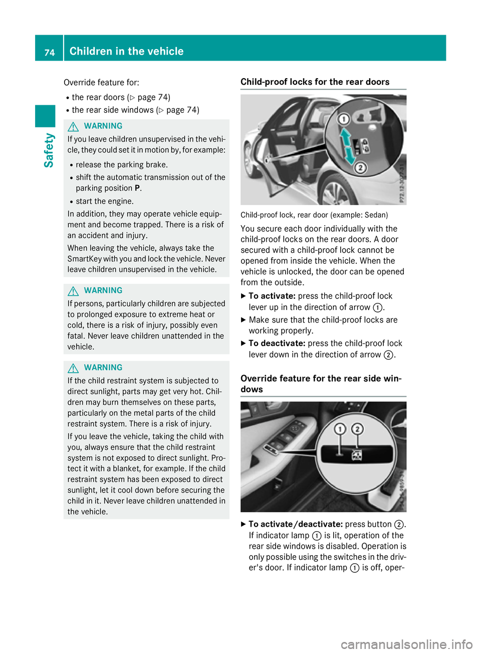 MERCEDES-BENZ E-SEDAN 2016 Manual PDF Override feature for:
Rthe rear doors (Ypage 74)
Rthe rear side windows (Ypage 74)
GWARNING
If you leave children unsupervised in the vehi-
cle, they could set it in motion by, for example:
Rrelease t MERCEDES-BENZ E-SEDAN 2016 Manual PDF Override feature for:
Rthe rear doors (Ypage 74)
Rthe rear side windows (Ypage 74)
GWARNING
If you leave children unsupervised in the vehi-
cle, they could set it in motion by, for example:
Rrelease t