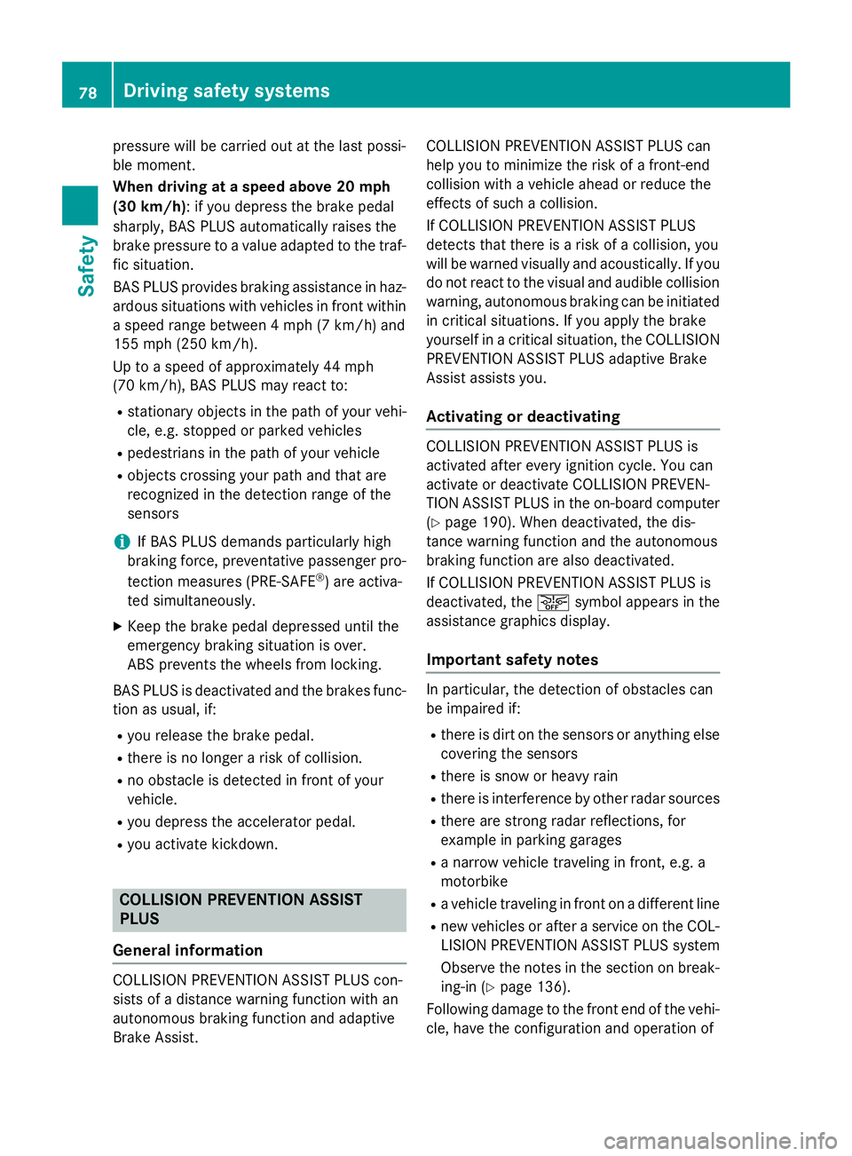 MERCEDES-BENZ E-SEDAN 2016 Manual PDF pressure will be carried out at the last possi-
ble moment.
When driving at a speed above 20 mph
(30 km/h): if you depress the brake pedal
sharply, BAS PLUS automatically raises the
brake pressure to MERCEDES-BENZ E-SEDAN 2016 Manual PDF pressure will be carried out at the last possi-
ble moment.
When driving at a speed above 20 mph
(30 km/h): if you depress the brake pedal
sharply, BAS PLUS automatically raises the
brake pressure to