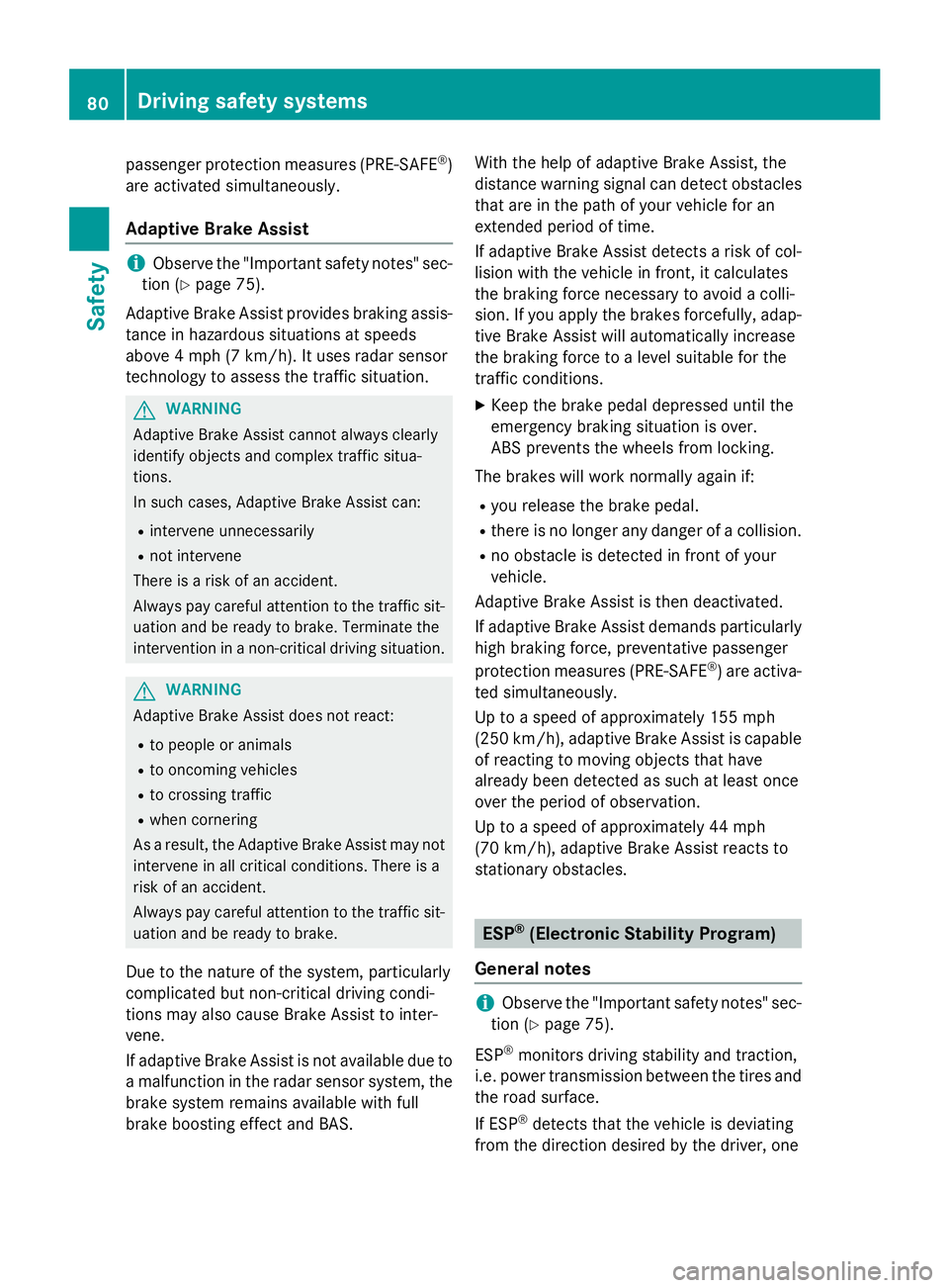 MERCEDES-BENZ E-SEDAN 2016 Manual Online passenger protection measures (PRE-SAFE®)
are activated simultaneously.
Adaptive Brake Assist
iObserve the "Important safety notes" sec-
tion (
Ypage 75).
Adaptive Brake Assist provides braki MERCEDES-BENZ E-SEDAN 2016 Manual Online passenger protection measures (PRE-SAFE®)
are activated simultaneously.
Adaptive Brake Assist
iObserve the "Important safety notes" sec-
tion (
Ypage 75).
Adaptive Brake Assist provides braki