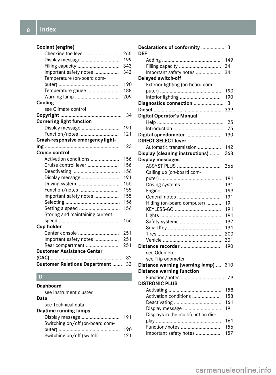 MERCEDES-BENZ E-SEDAN 2016  Owners Manual Coolant (engine)Checking the level ........................ .265
Display message ............................ 199
Filling capacity ............................... 343
Important safety notes ..........