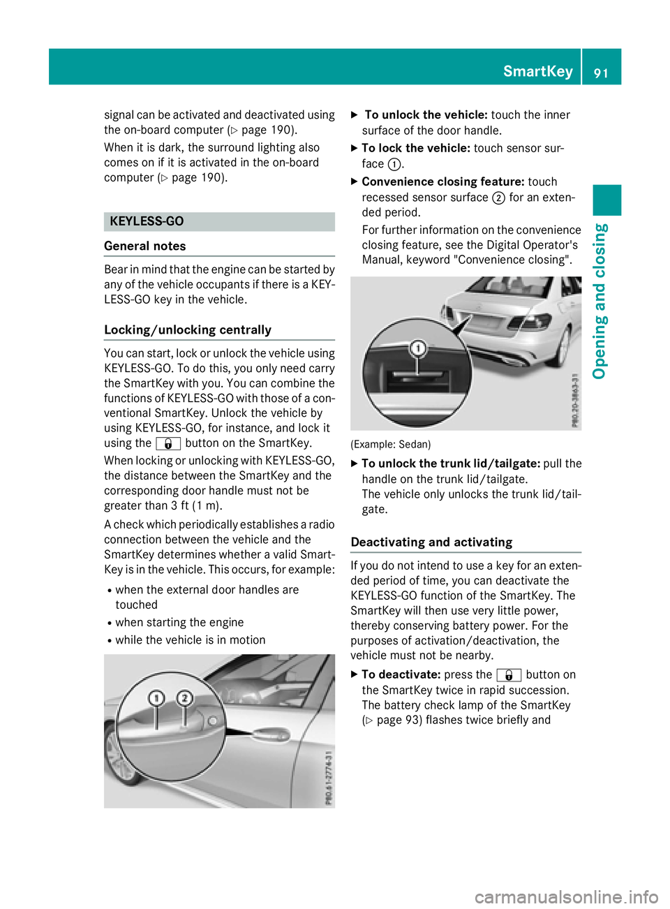 MERCEDES-BENZ E-SEDAN 2016 Owners Manual signal can be activated and deactivated using
the on-board computer (
Ypage 190).
When it is dark, the surround lighting also
comes on if it is activated in the on-board
computer (
Ypage 190).
KEYLESS MERCEDES-BENZ E-SEDAN 2016 Owners Manual signal can be activated and deactivated using
the on-board computer (
Ypage 190).
When it is dark, the surround lighting also
comes on if it is activated in the on-board
computer (
Ypage 190).
KEYLESS