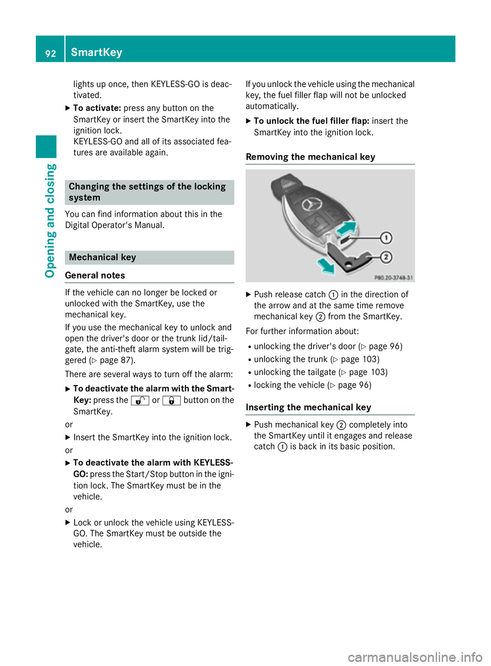 MERCEDES-BENZ E-SEDAN 2016 Owners Manual lights up once, then KEYLESS-GO is deac-
tivated.
XTo activate:press any button on the
SmartKey or insert the SmartKey into the
ignition lock.
KEYLESS-GO and all of its associated fea-
tures are avail MERCEDES-BENZ E-SEDAN 2016 Owners Manual lights up once, then KEYLESS-GO is deac-
tivated.
XTo activate:press any button on the
SmartKey or insert the SmartKey into the
ignition lock.
KEYLESS-GO and all of its associated fea-
tures are avail