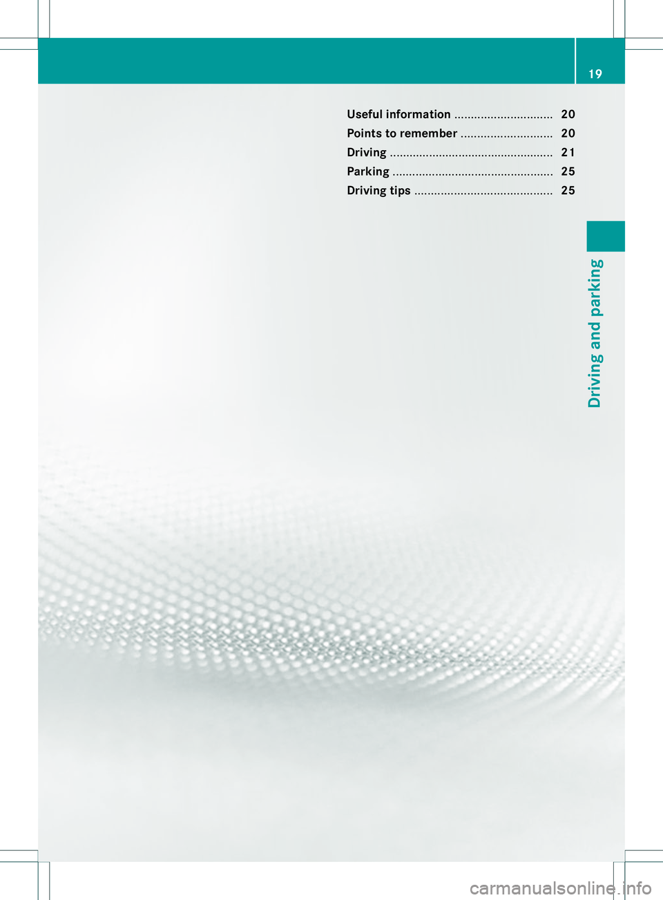 MERCEDES-BENZ E400 HYBRID 2014 Owners Manual Useful information
..............................20
Points to remember ............................20
Driving .................................................. 21
Parking ............................