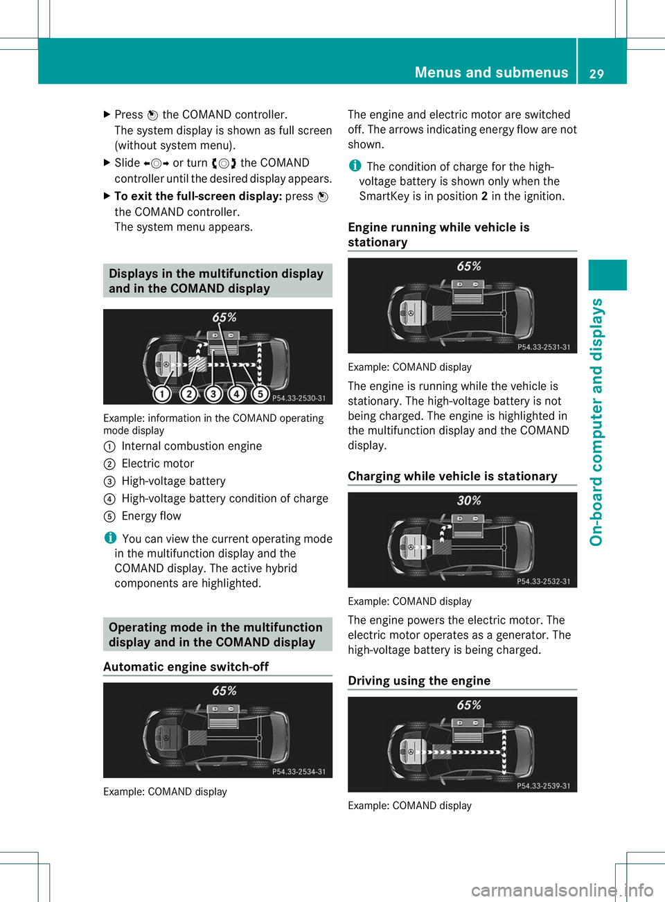 MERCEDES-BENZ E400 HYBRID 2014 Owners Guide X
Press Wthe COMAND controller.
The system display is shown as full screen
(without system menu).
X Slide XVY or turn cVdthe COMAND
controller until the desired display appears.
X To exit the full-scr MERCEDES-BENZ E400 HYBRID 2014 Owners Guide X
Press Wthe COMAND controller.
The system display is shown as full screen
(without system menu).
X Slide XVY or turn cVdthe COMAND
controller until the desired display appears.
X To exit the full-scr