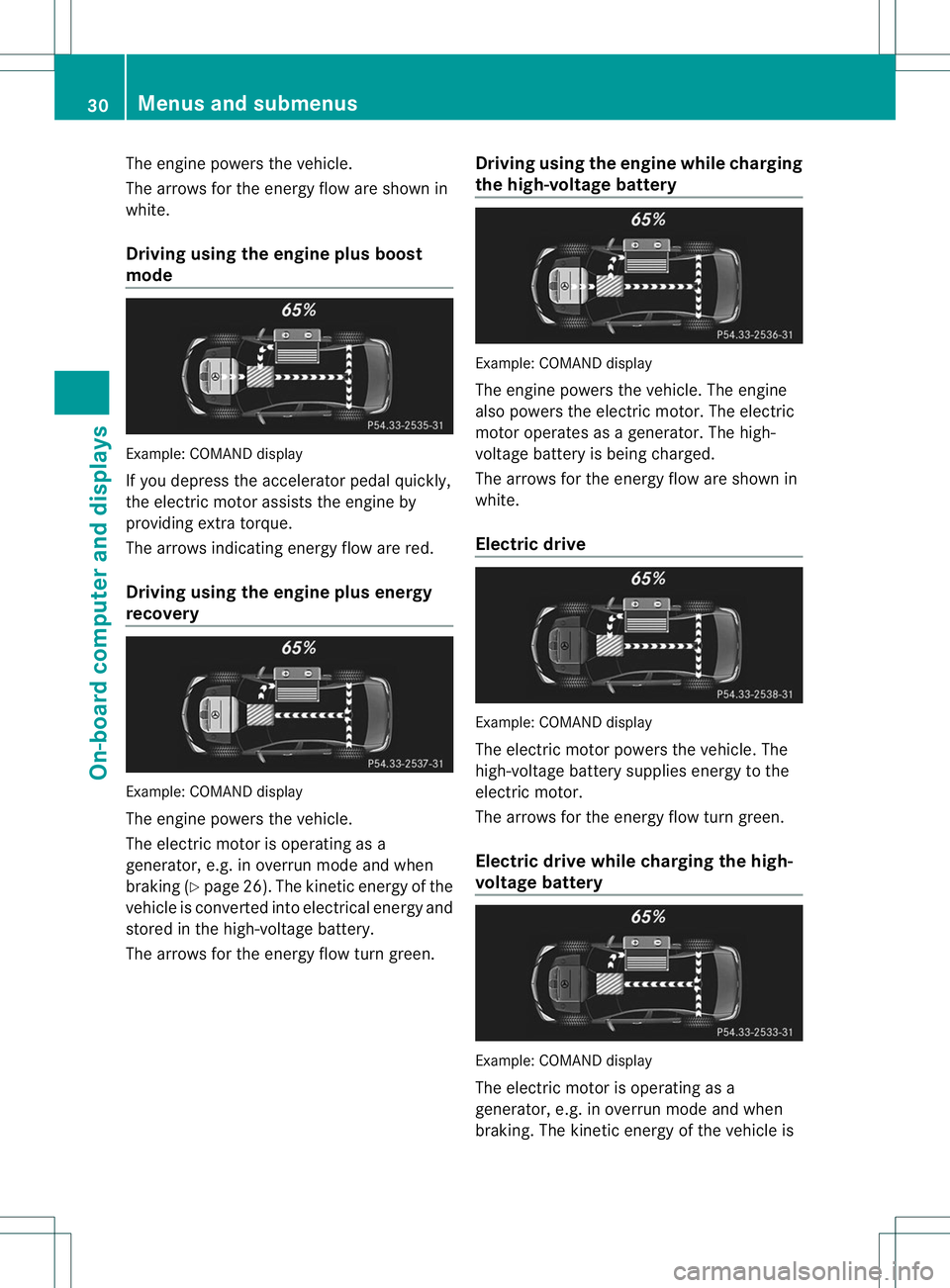 MERCEDES-BENZ E400 HYBRID 2014 Owners Guide The engine powers the vehicle.
The arrows for the energy flow are shown in
white.
Driving using the engine plus boost
mode
Example: COMAND display
If you depress the accelerator pedal quickly,
the ele MERCEDES-BENZ E400 HYBRID 2014 Owners Guide The engine powers the vehicle.
The arrows for the energy flow are shown in
white.
Driving using the engine plus boost
mode
Example: COMAND display
If you depress the accelerator pedal quickly,
the ele