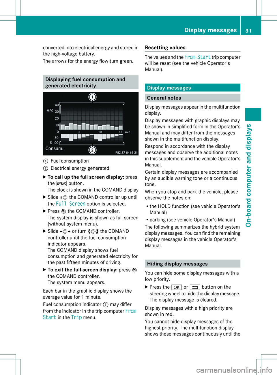 MERCEDES-BENZ E400 HYBRID 2014 Owners Guide converted into electrical energy and stored in
the high-voltage battery.
The arrows for the energy flow turn green. Displaying fuel consumption and
generated electricity
1
Fuel consumption
; Electrica MERCEDES-BENZ E400 HYBRID 2014 Owners Guide converted into electrical energy and stored in
the high-voltage battery.
The arrows for the energy flow turn green. Displaying fuel consumption and
generated electricity
1
Fuel consumption
; Electrica