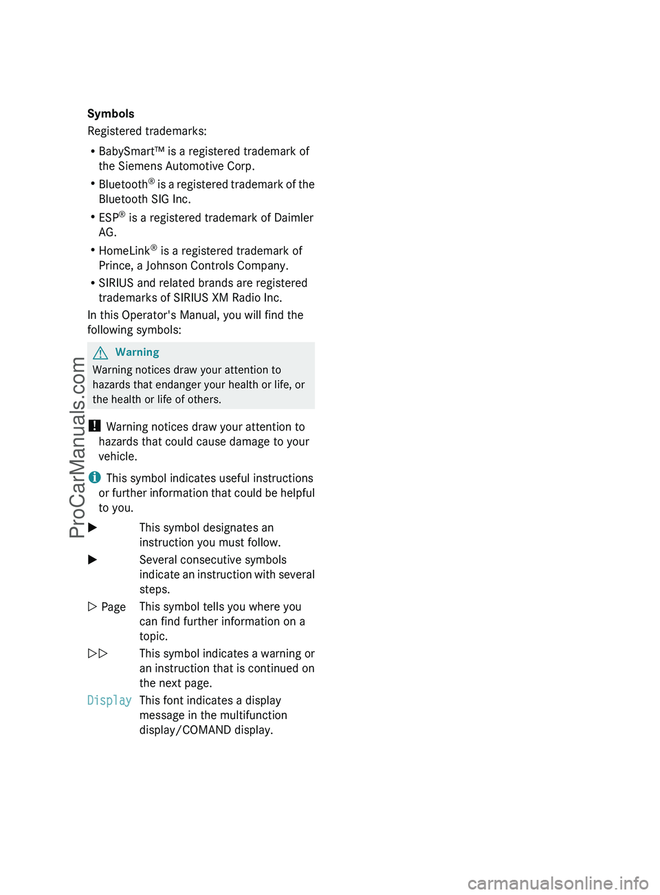 MERCEDES-BENZ G-CLASS 2011  Owners Manual Symbols
Registered trademarks:
R BabySmart™ is a registered trademark of
the Siemens Automotive Corp.
R Bluetooth ®
 is a registered trademark of the
Bluetooth SIG Inc.
R ESP ®
 is a registered tr