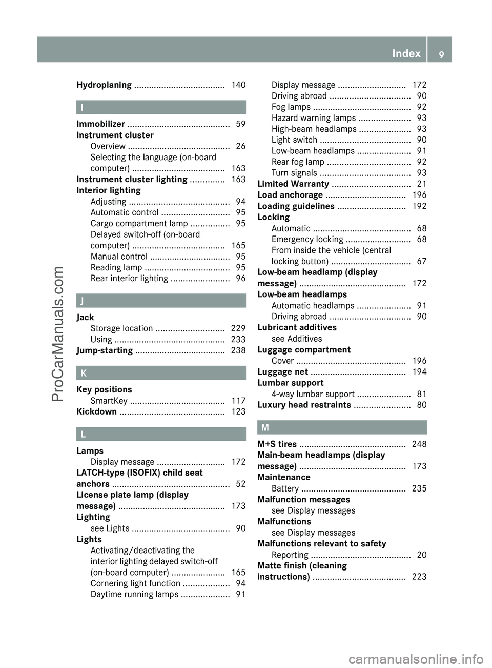MERCEDES-BENZ G-CLASS 2011 User Guide Hydroplaning ..................................... 140
I
Immobilizer  .......................................... 59
Instrument cluster Overview  .......................................... 26
Selecting
