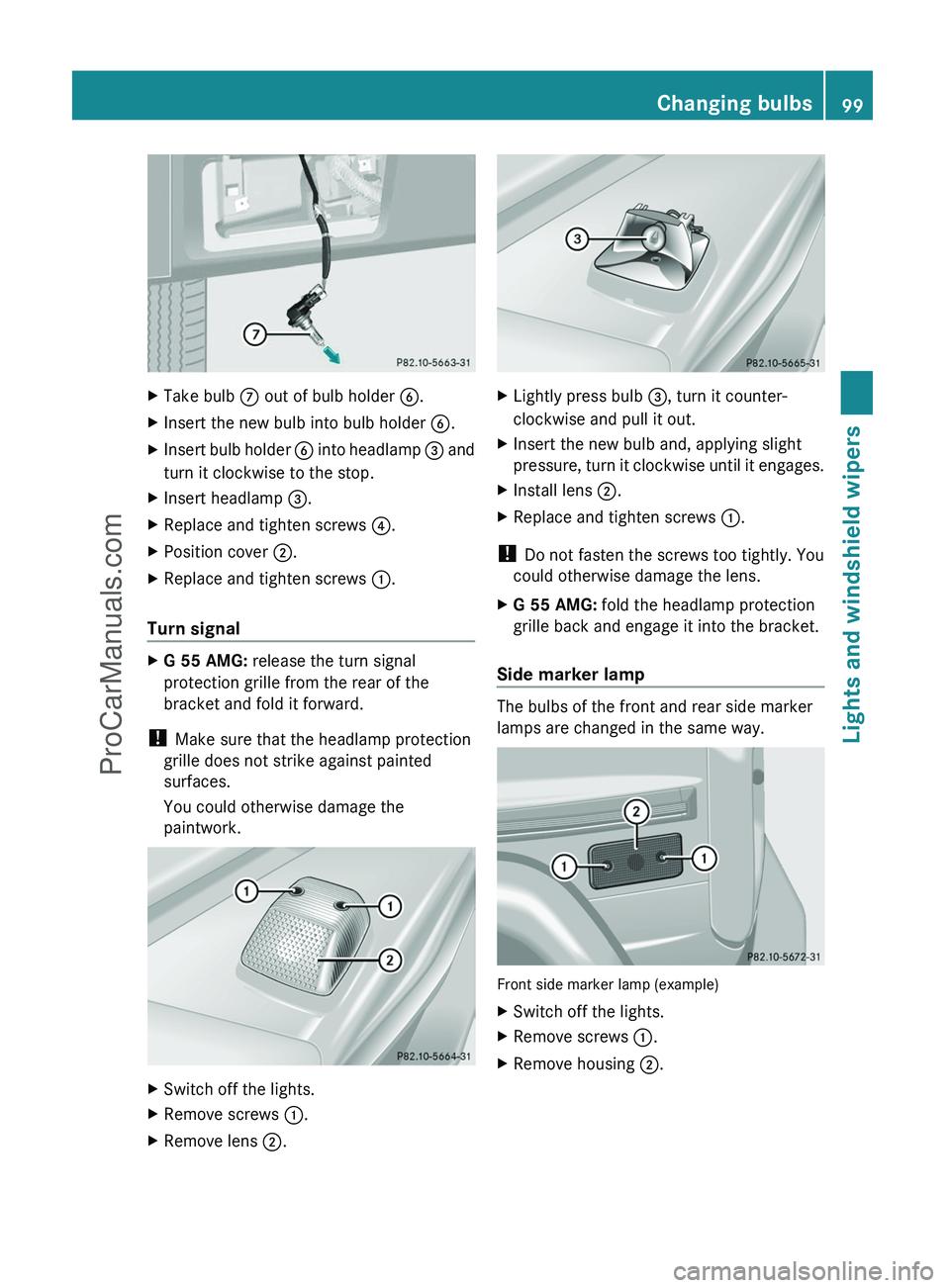 MERCEDES-BENZ G-CLASS 2011  Owners Manual XTake bulb C out of bulb holder  B.XInsert the new bulb into bulb holder  B.XInsert bulb holder  B into headlamp  = and
turn it clockwise to the stop.XInsert headlamp  =.XReplace and tighten screws  ?