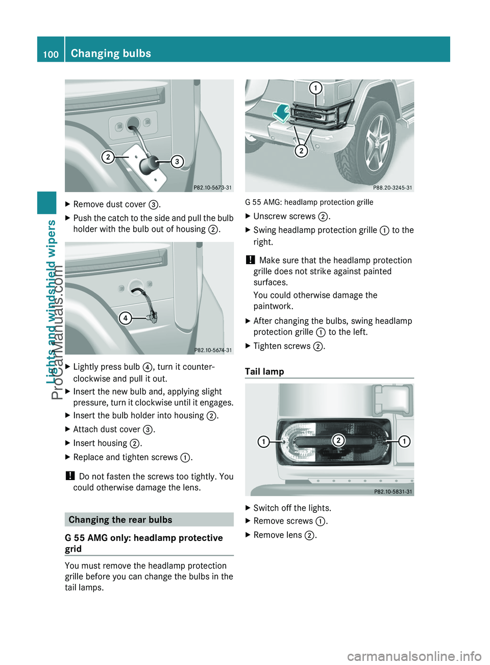 MERCEDES-BENZ G-CLASS 2011  Owners Manual XRemove dust cover =.XPush the catch to the side and pull the bulb
holder with the bulb out of housing  ;.XLightly press bulb  ?, turn it counter-
clockwise and pull it out.XInsert the new bulb and, a