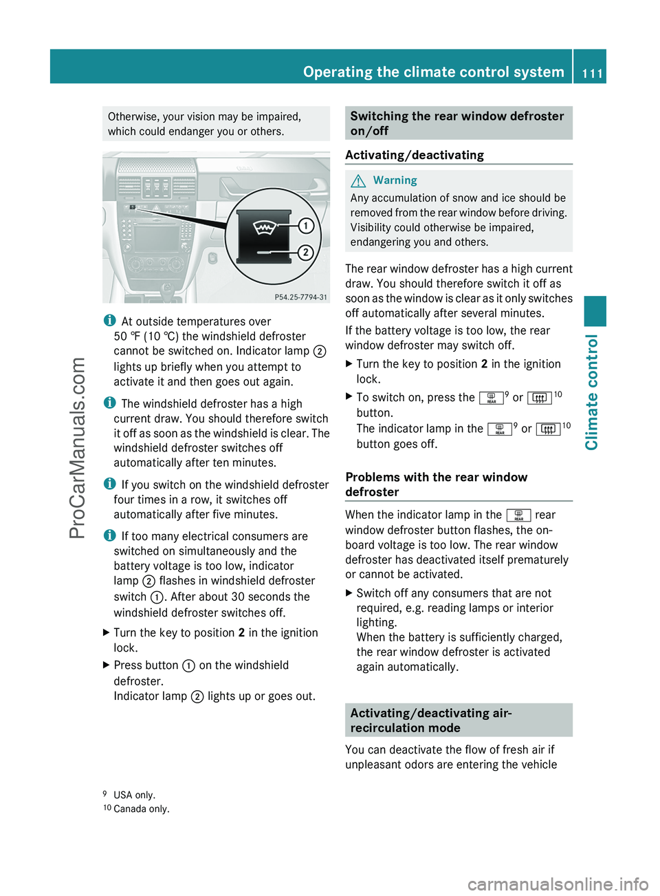 MERCEDES-BENZ G-CLASS 2011  Owners Manual Otherwise, your vision may be impaired,
which could endanger you or others.
i At outside temperatures over
50 ‡ (10 †) the windshield defroster
cannot be switched on. Indicator lamp  ;
lights up b