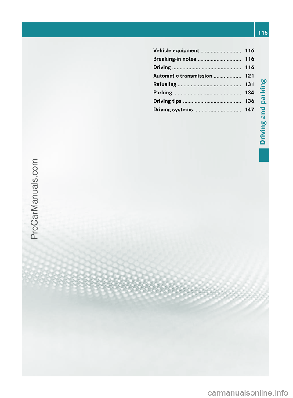 MERCEDES-BENZ G-CLASS 2011  Owners Manual Vehicle equipment ............................116
Breaking-in notes  .............................. 116
Driving  ............................................... 116
Automatic transmission  ...........