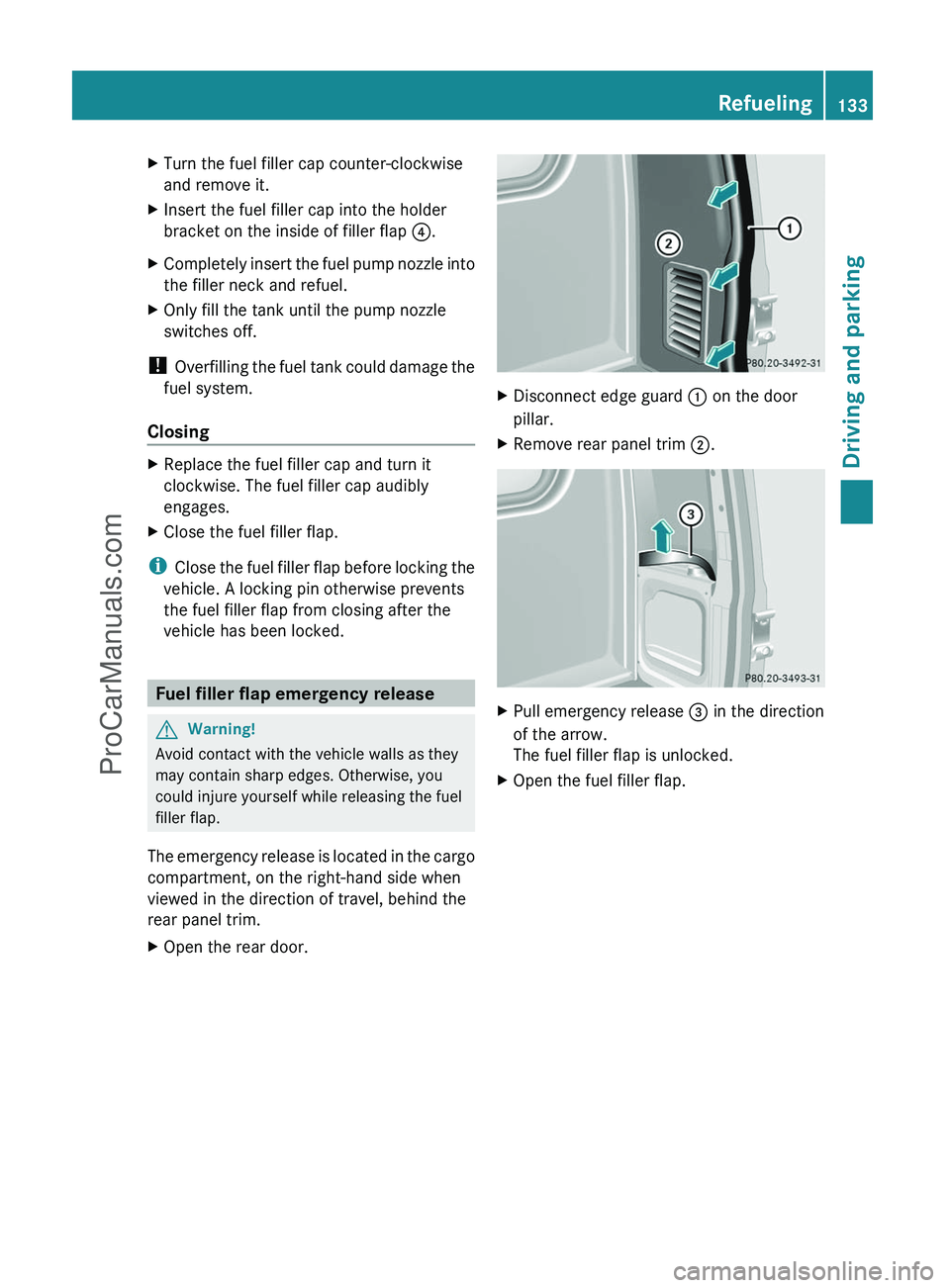 MERCEDES-BENZ G-CLASS 2011 Owners Manual XTurn the fuel filler cap counter-clockwise
and remove it.XInsert the fuel filler cap into the holder
bracket on the inside of filler flap ?.XCompletely insert the fuel pump nozzle into
the filler ne MERCEDES-BENZ G-CLASS 2011 Owners Manual XTurn the fuel filler cap counter-clockwise
and remove it.XInsert the fuel filler cap into the holder
bracket on the inside of filler flap ?.XCompletely insert the fuel pump nozzle into
the filler ne