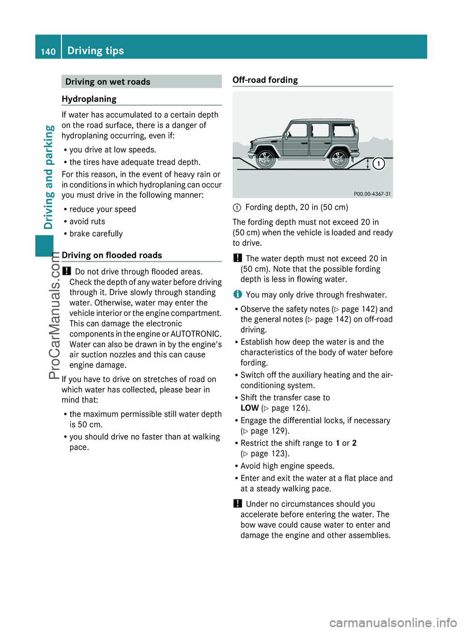 MERCEDES-BENZ G-CLASS 2011  Owners Manual Driving on wet roads
Hydroplaning
If water has accumulated to a certain depth
on the road surface, there is a danger of
hydroplaning occurring, even if:
R you drive at low speeds.
R the tires have ade