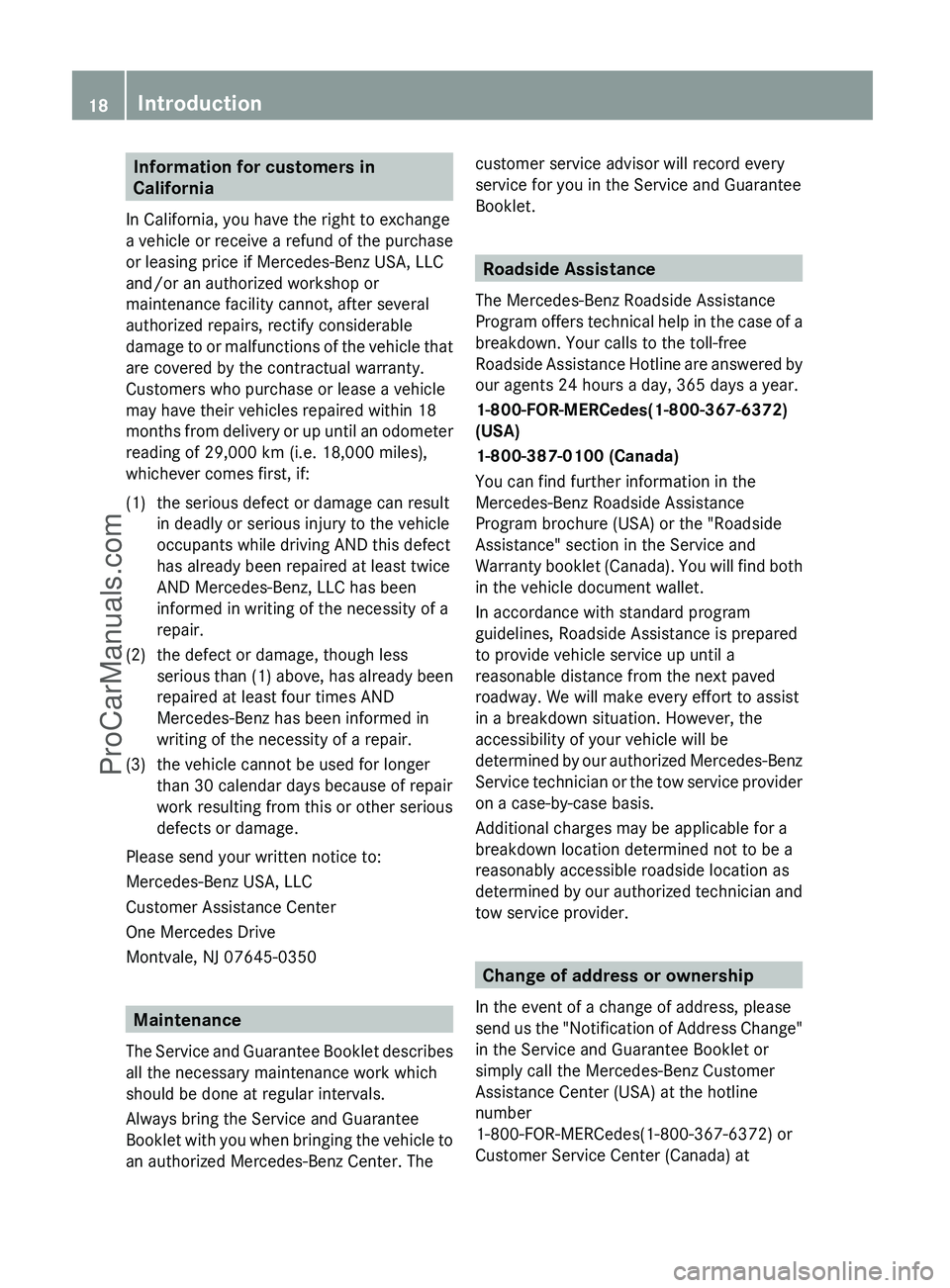 MERCEDES-BENZ G-CLASS 2011 User Guide Information for customers in
California
In California, you have the right to exchange
a vehicle or receive a refund of the purchase
or leasing price if Mercedes-Benz USA, LLC
and/or an authorized work