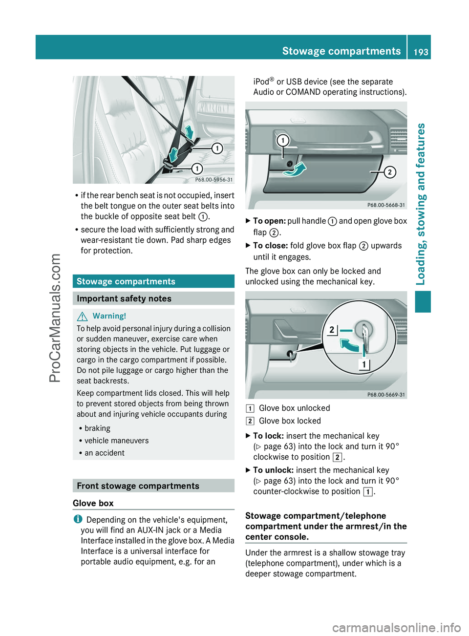 MERCEDES-BENZ G-CLASS 2011 Owners Manual Rif the rear bench seat is not occupied, insert
the belt tongue on the outer seat belts into
the buckle of opposite seat belt :.
R secure the load with sufficiently strong and
wear-resistant tie down MERCEDES-BENZ G-CLASS 2011 Owners Manual Rif the rear bench seat is not occupied, insert
the belt tongue on the outer seat belts into
the buckle of opposite seat belt :.
R secure the load with sufficiently strong and
wear-resistant tie down