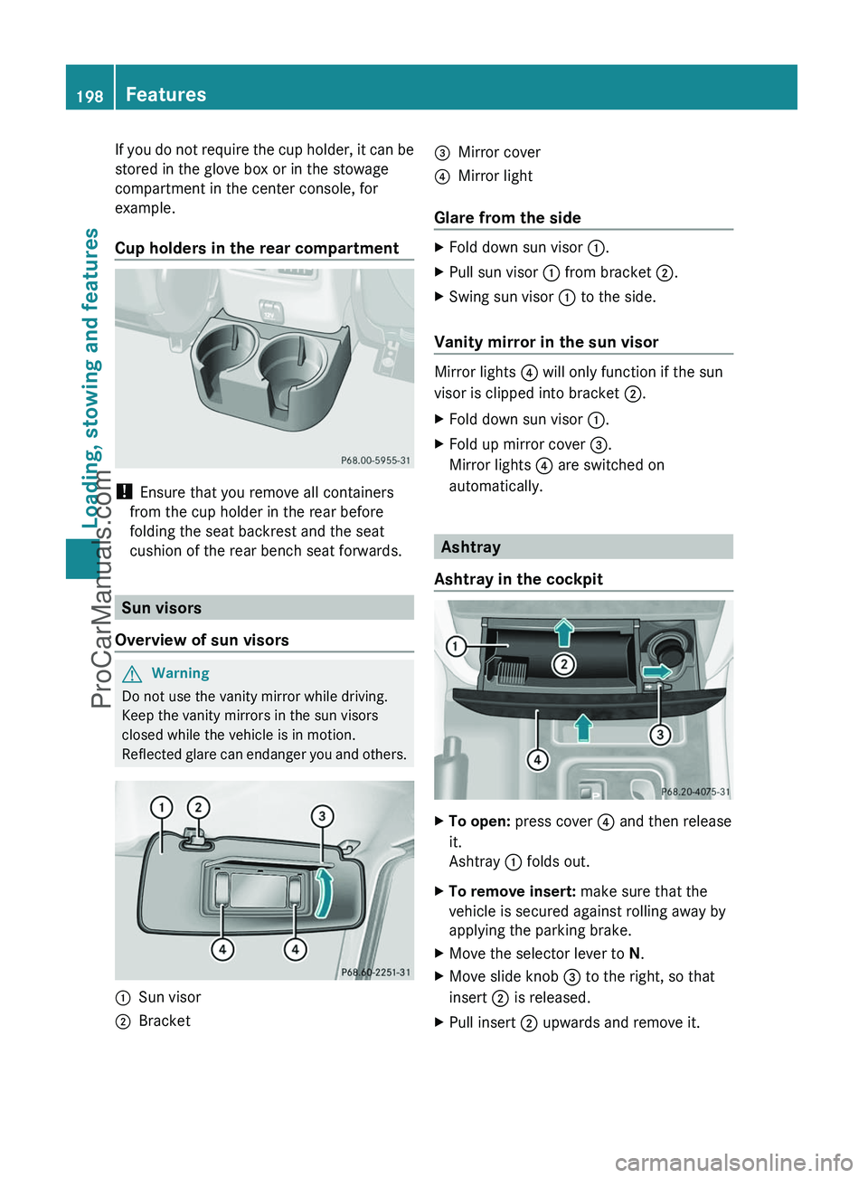 MERCEDES-BENZ G-CLASS 2011 Owners Manual If you do not require the cup holder, it can be
stored in the glove box or in the stowage
compartment in the center console, for
example.
Cup holders in the rear compartment
! Ensure that you remove MERCEDES-BENZ G-CLASS 2011 Owners Manual If you do not require the cup holder, it can be
stored in the glove box or in the stowage
compartment in the center console, for
example.
Cup holders in the rear compartment
! Ensure that you remove