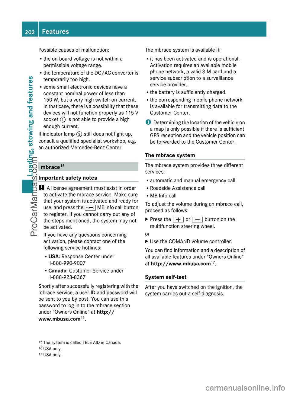 MERCEDES-BENZ G-CLASS 2011 Owners Manual Possible causes of malfunction:
R the on-board voltage is not within a
permissible voltage range.
R the temperature of the DC/AC converter is
temporarily too high.
R some small electronic devices have MERCEDES-BENZ G-CLASS 2011 Owners Manual Possible causes of malfunction:
R the on-board voltage is not within a
permissible voltage range.
R the temperature of the DC/AC converter is
temporarily too high.
R some small electronic devices have