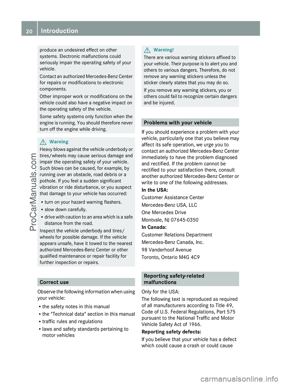 MERCEDES-BENZ G-CLASS 2011 Owners Manual produce an undesired effect on other
systems. Electronic malfunctions could
seriously impair the operating safety of your
vehicle.
Contact an authorized Mercedes-Benz Center
for repairs or modificatio MERCEDES-BENZ G-CLASS 2011 Owners Manual produce an undesired effect on other
systems. Electronic malfunctions could
seriously impair the operating safety of your
vehicle.
Contact an authorized Mercedes-Benz Center
for repairs or modificatio