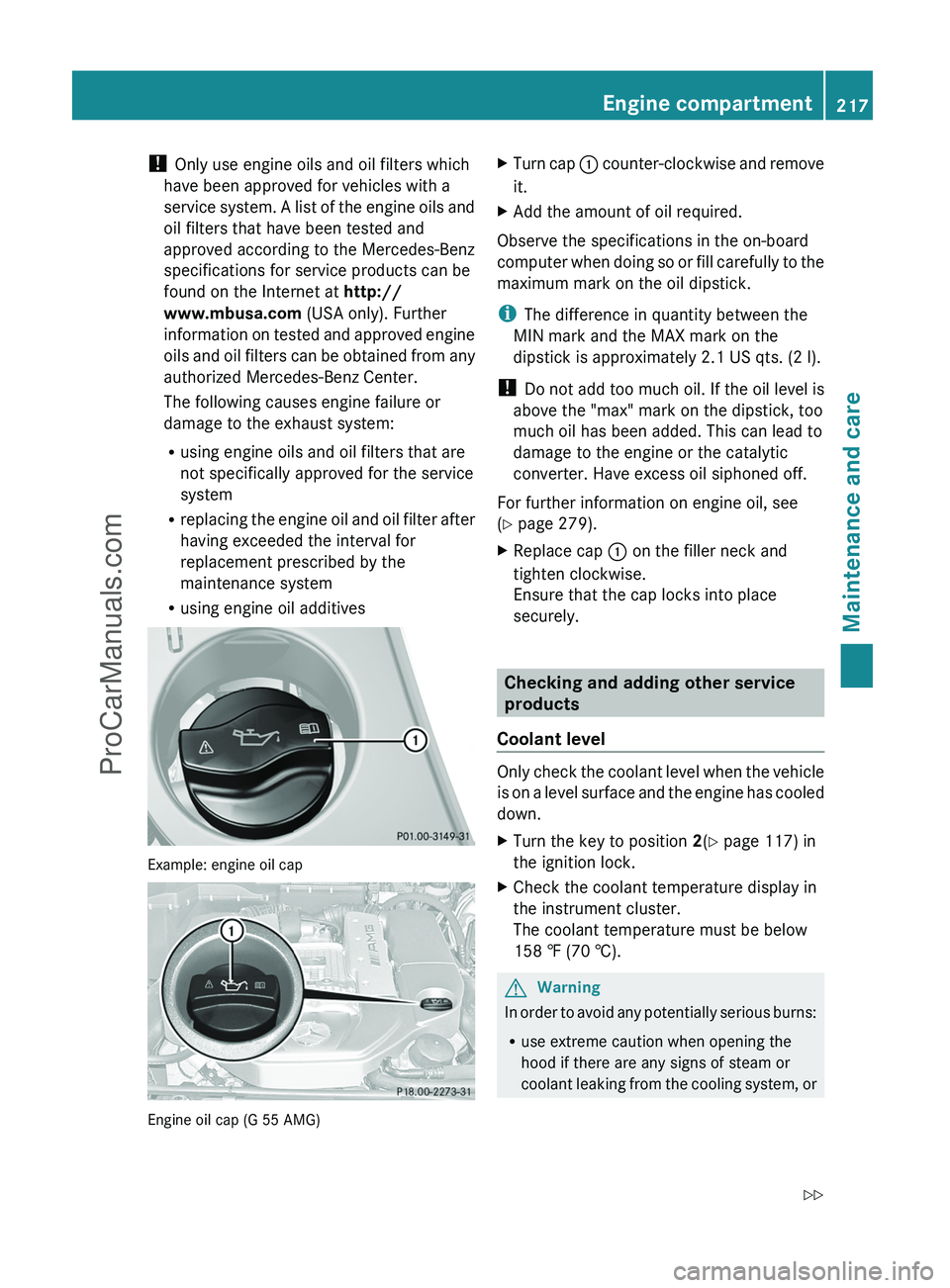 MERCEDES-BENZ G-CLASS 2011  Owners Manual ! Only use engine oils and oil filters which
have been approved for vehicles with a
service system. A list of the engine oils and
oil filters that have been tested and
approved according to the Merced