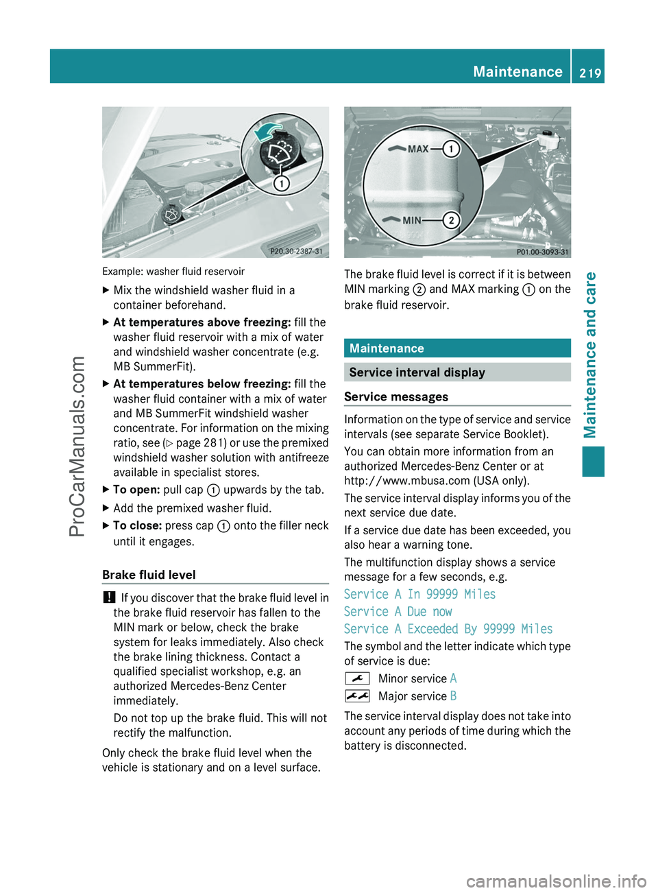 MERCEDES-BENZ G-CLASS 2011 Owners Manual Example: washer fluid reservoir
XMix the windshield washer fluid in a
container beforehand.XAt temperatures above freezing: fill the
washer fluid reservoir with a mix of water
and windshield washer c MERCEDES-BENZ G-CLASS 2011 Owners Manual Example: washer fluid reservoir
XMix the windshield washer fluid in a
container beforehand.XAt temperatures above freezing: fill the
washer fluid reservoir with a mix of water
and windshield washer c
