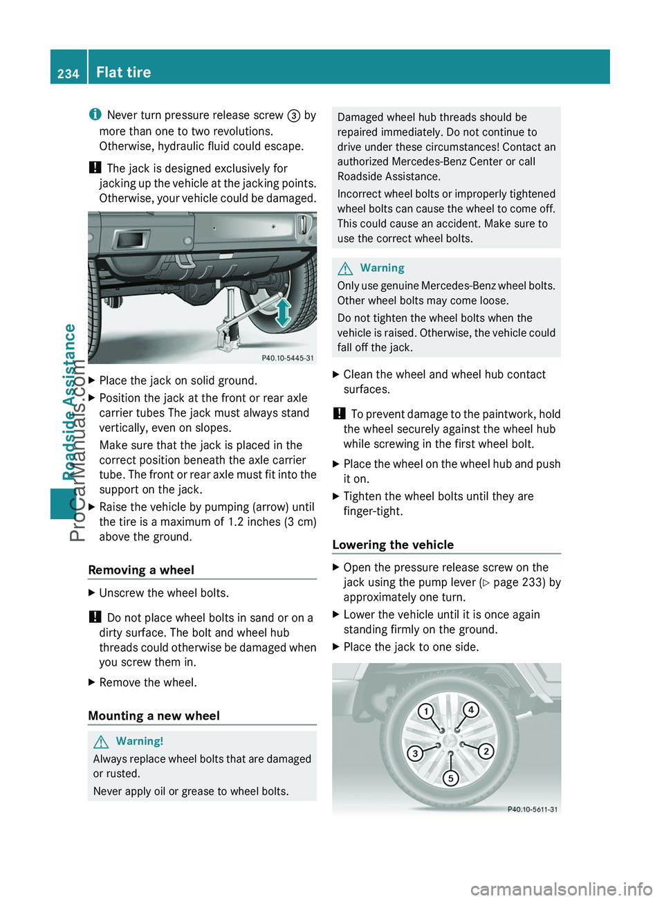 MERCEDES-BENZ G-CLASS 2011  Owners Manual iNever turn pressure release screw  = by
more than one to two revolutions.
Otherwise, hydraulic fluid could escape.
!  The jack is designed exclusively for
jacking up the vehicle at the jacking points