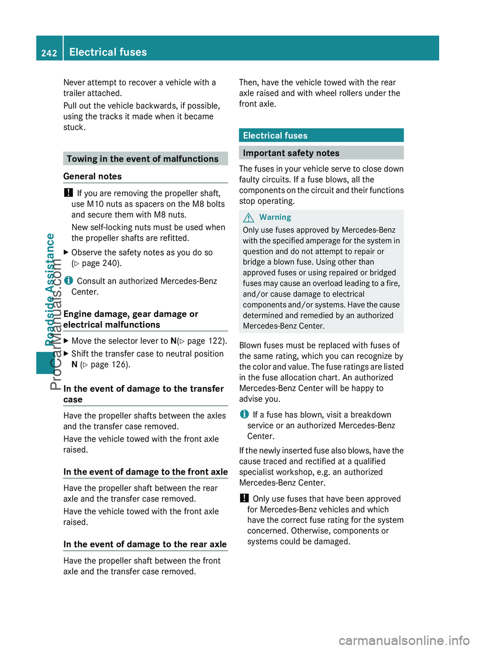 MERCEDES-BENZ G-CLASS 2011  Owners Manual Never attempt to recover a vehicle with a
trailer attached.
Pull out the vehicle backwards, if possible,
using the tracks it made when it became
stuck.
Towing in the event of malfunctions
General note