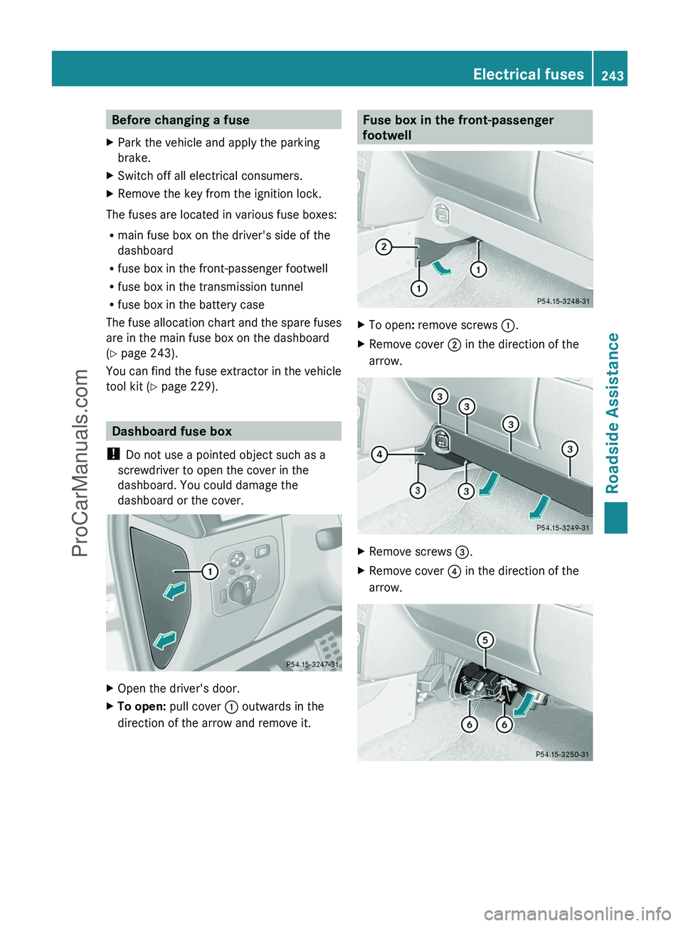 MERCEDES-BENZ G-CLASS 2011  Owners Manual Before changing a fuseXPark the vehicle and apply the parking
brake.XSwitch off all electrical consumers.XRemove the key from the ignition lock.
The fuses are located in various fuse boxes:
R main fus