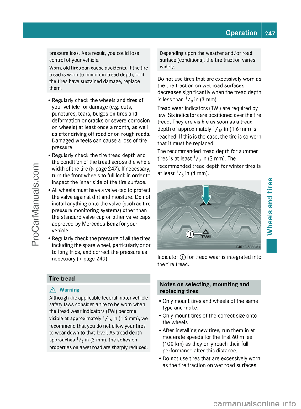 MERCEDES-BENZ G-CLASS 2011  Owners Manual pressure loss. As a result, you could lose
control of your vehicle.
Worn, old tires can cause accidents. If the tire
tread is worn to minimum tread depth, or if
the tires have sustained damage, replac