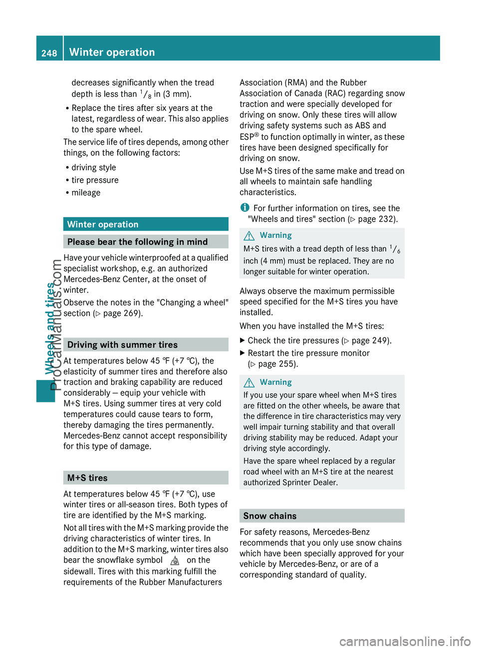 MERCEDES-BENZ G-CLASS 2011  Owners Manual decreases significantly when the tread
depth is less than  1
/ 8 in (3 mm).
R Replace the tires after six years at the
latest, regardless of wear. This also applies
to the spare wheel.
The service lif